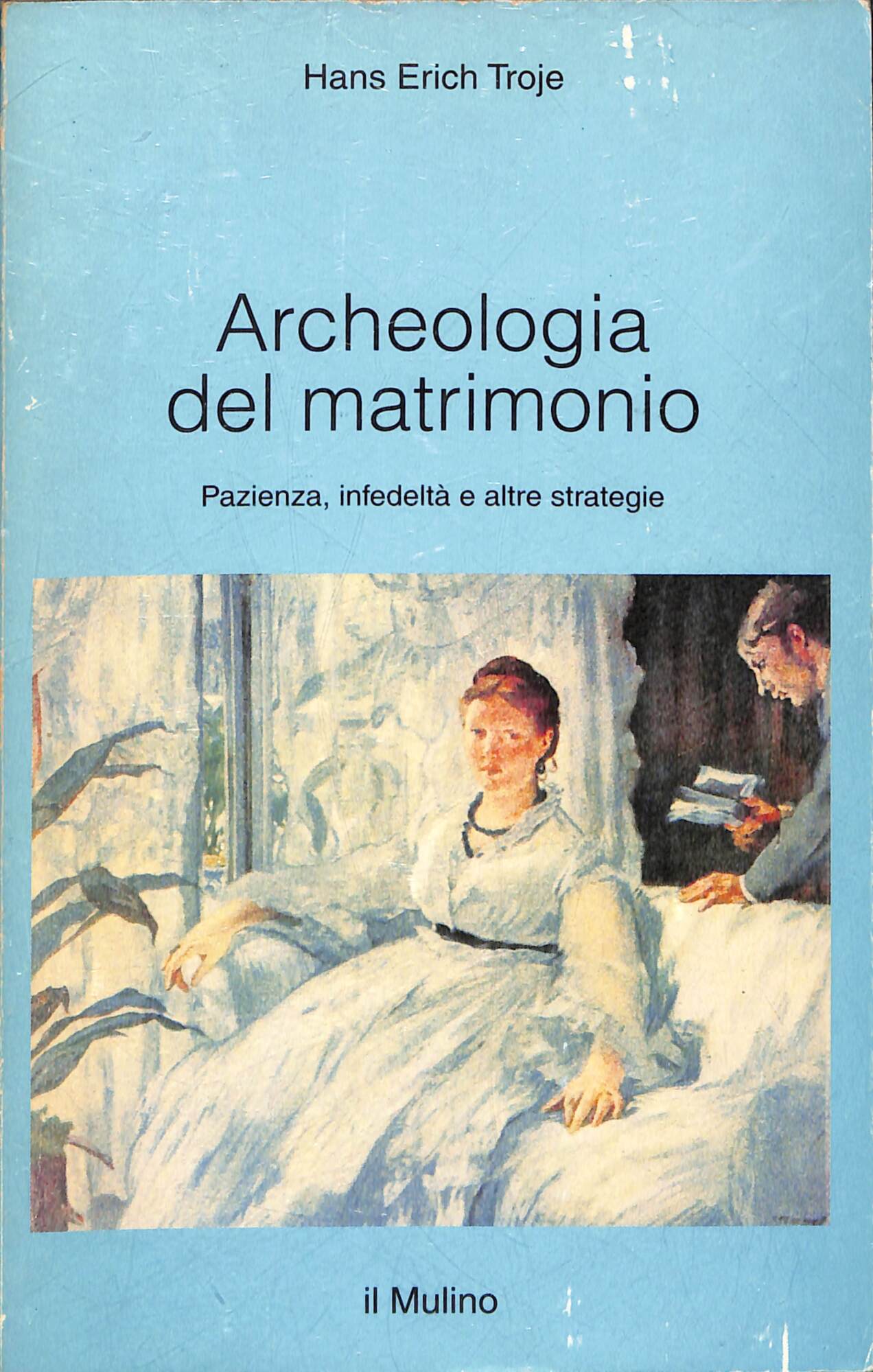 Archeologia del matrimonio : pazienza, infedeltà e altre strategie