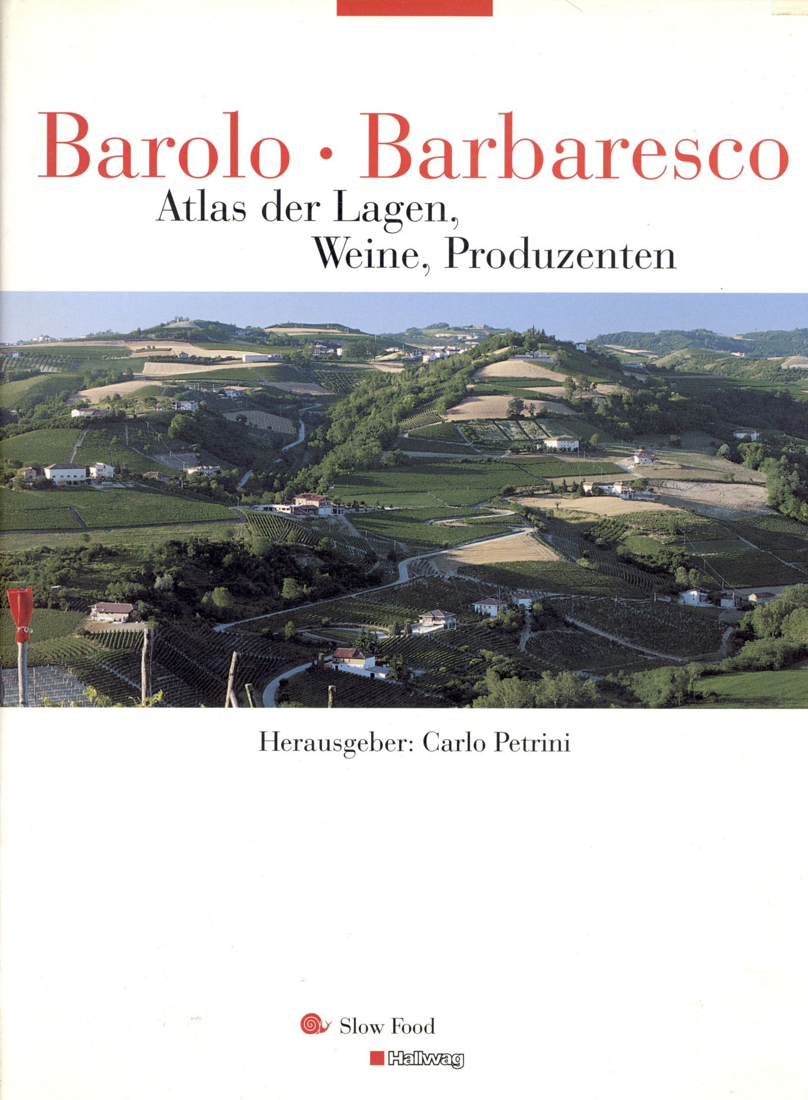 Barolo � Barbaresco. Atlas der Lagen, Weine, Produzenten