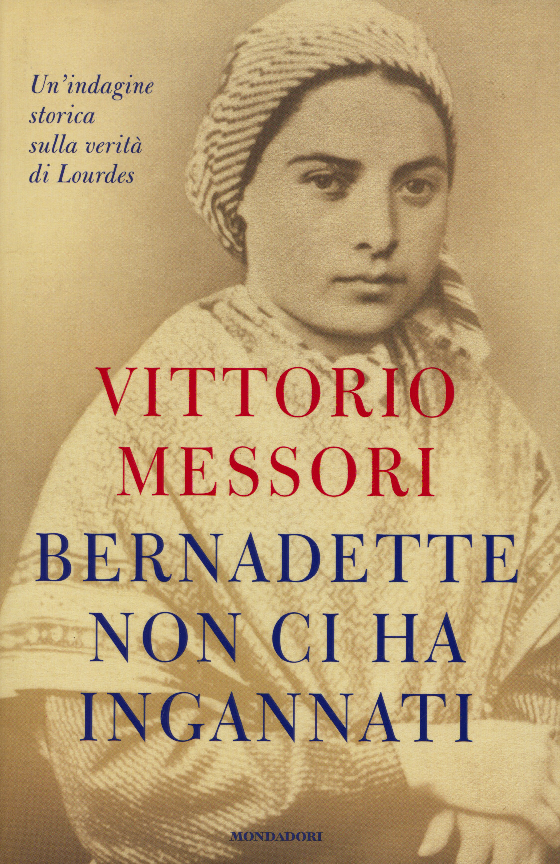 Bernadette non ci ha ingannati : un'indagine storica sulla verità …