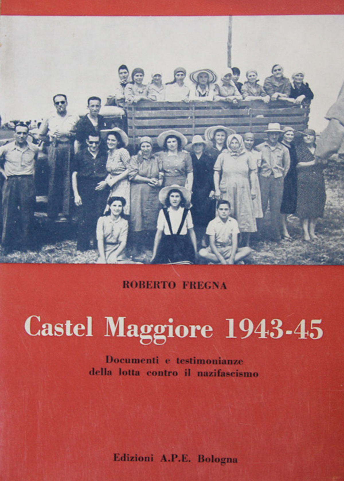 Castel Maggiore. 1943-45. Documenti e testimonianze della lotta contro il …