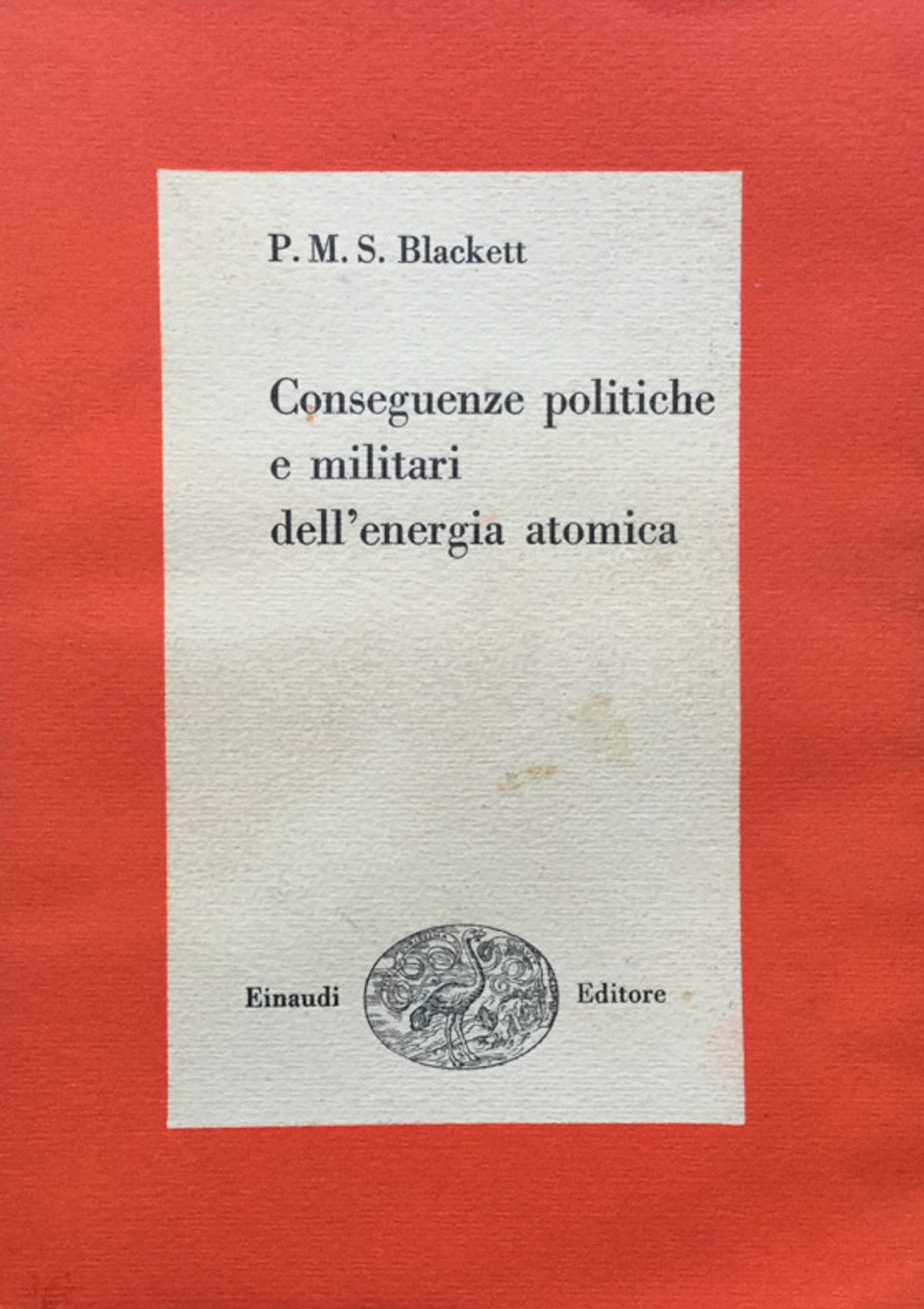 Conseguenze politiche e militari dell'energia atomica. (trad. di A.Maria Levi. …