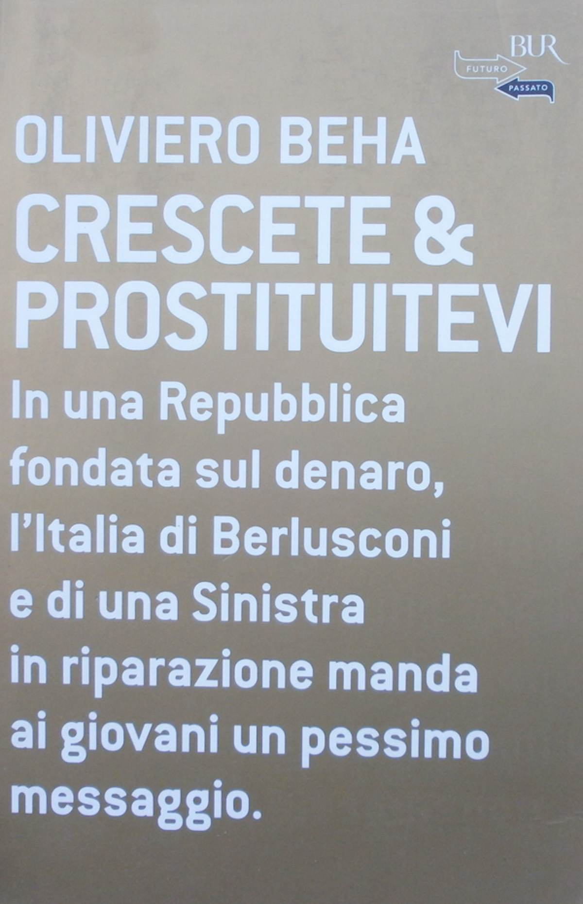 Crescete e prostituitevi. oliviero Beha 2005