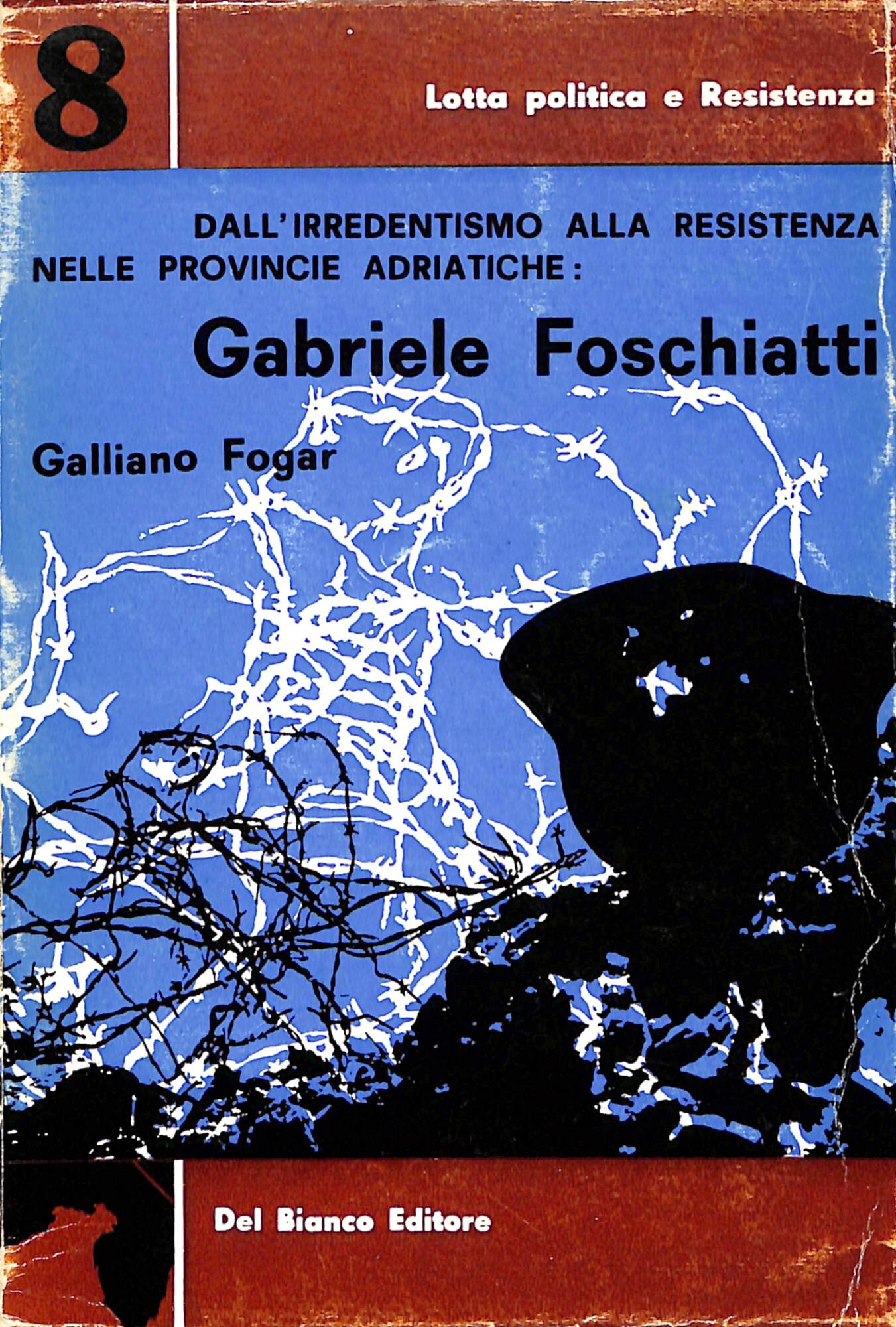 Dall'irredentismo alla Resistenza nelle provincie adriatiche: Gabriele Foschiatti