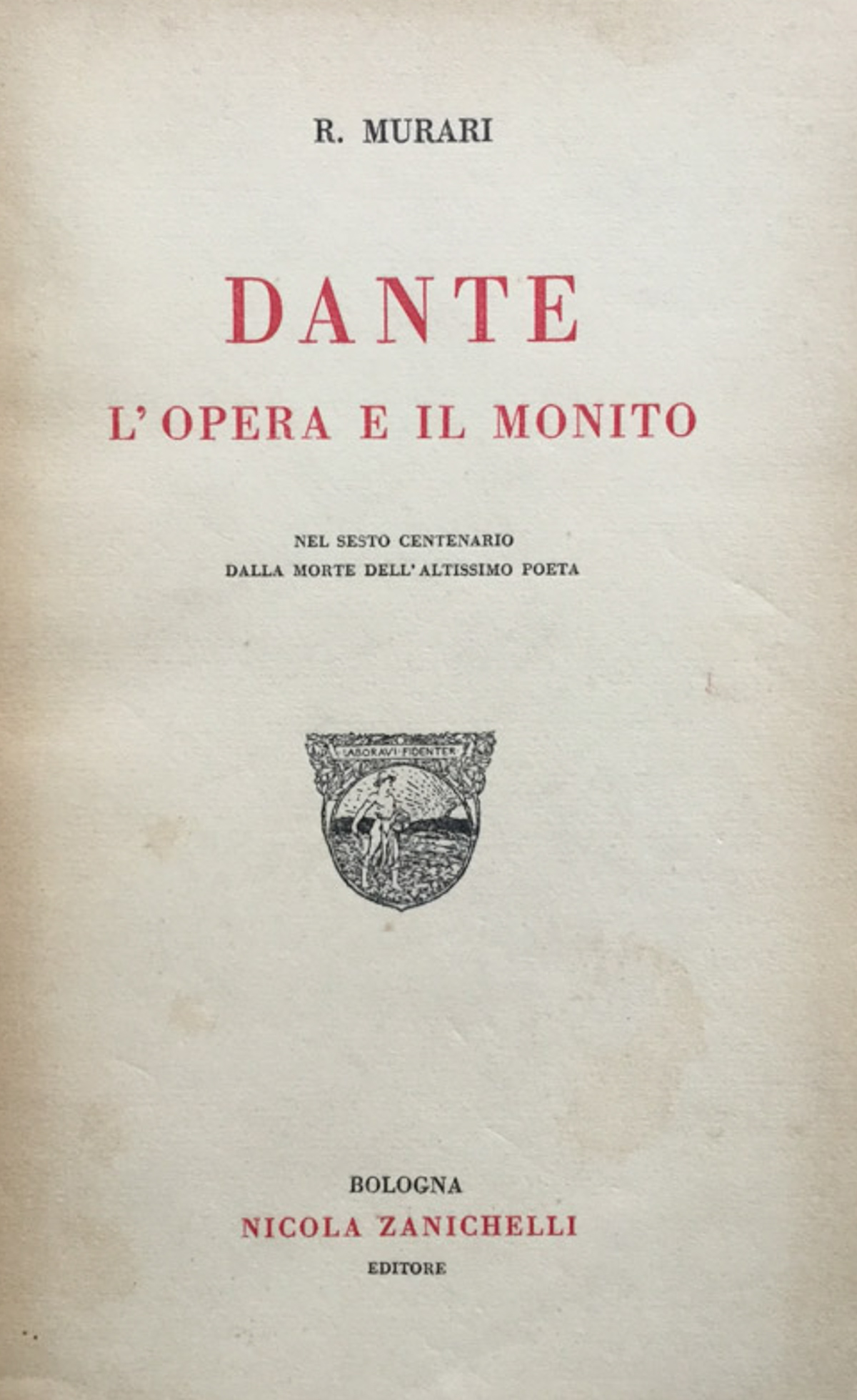 Dante, l'opera e il monito. Nel 6^ cent. dalla morte …