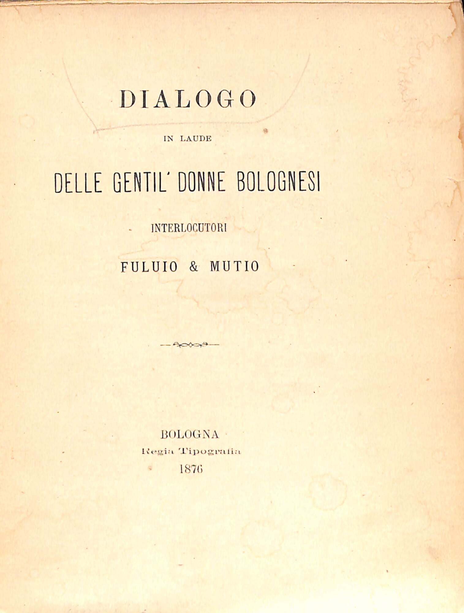 Dialogo in laude delle gentil'donne bolognesi : interlocutori Fuluio e …