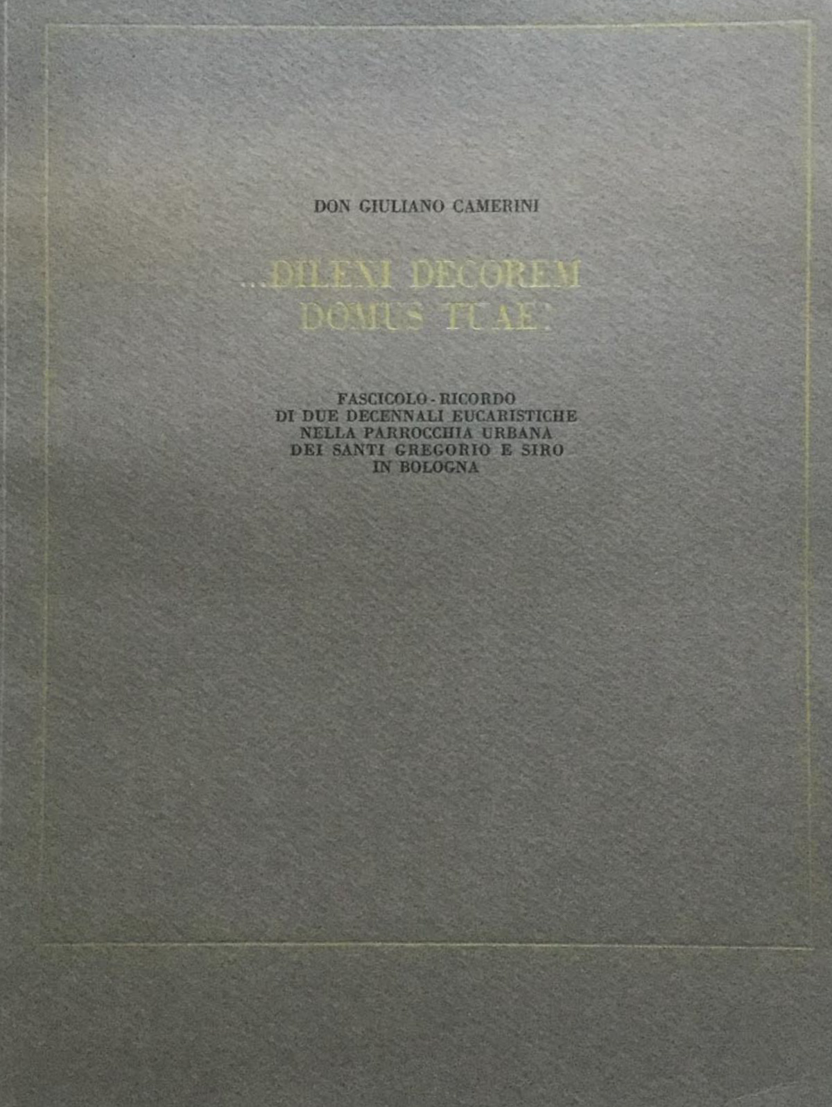 �Dilexi decorem domus tuae! Fascicolo-ricordo di due decennali eucaristiche nella …