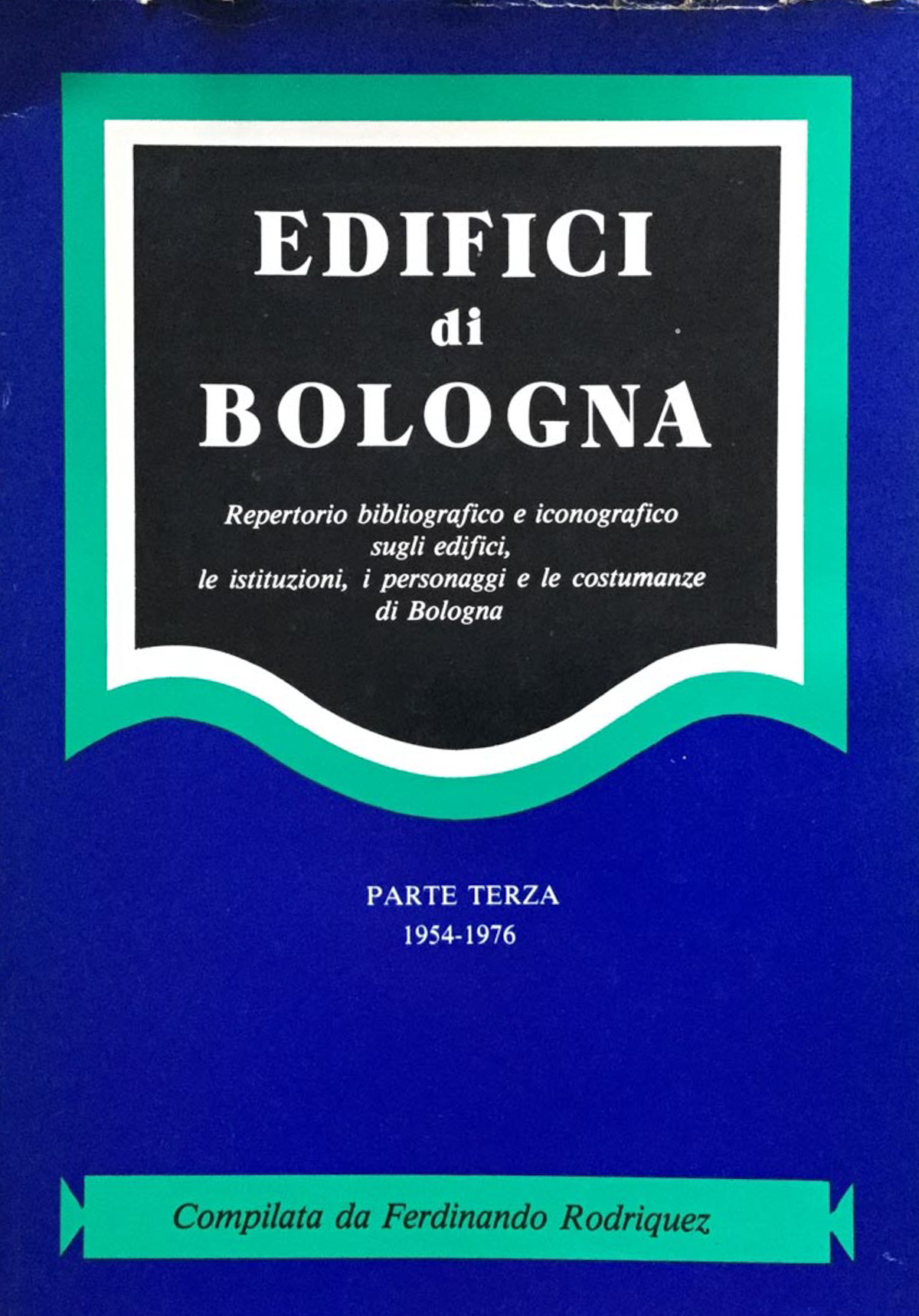 Edifici di Bologna. Repertorio bibliografico e iconografico sugli edifici, le …
