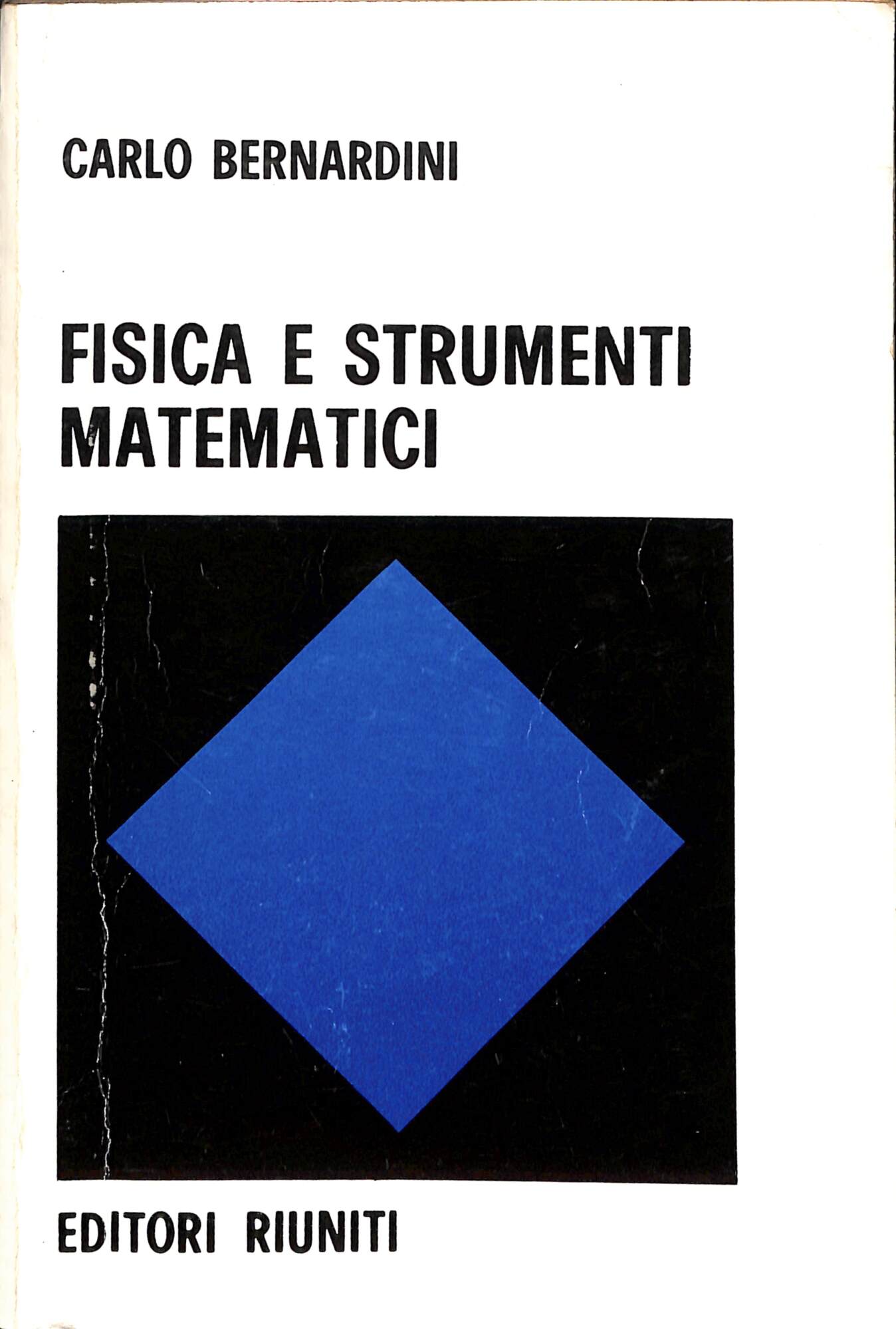 Fisica e strumenti matematici : argomenti di fisica superiore