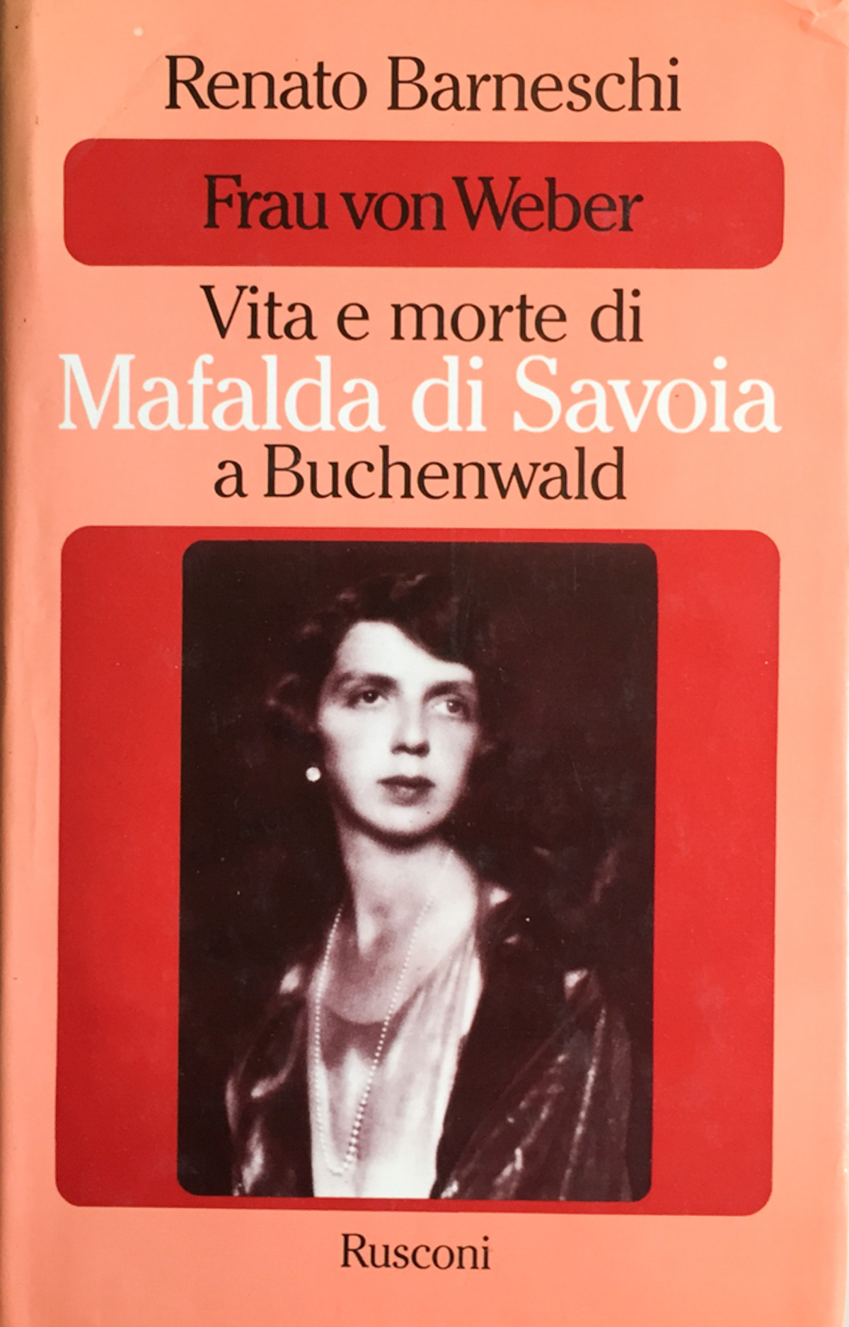 Frau von Weber. Vita e morte di Mafalda di Savoia …