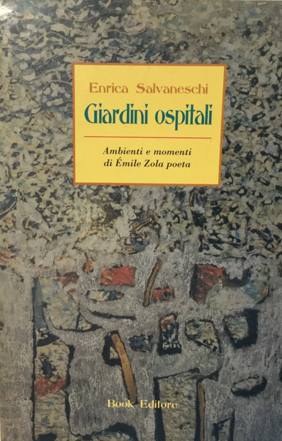 Giardini ospitali. Ambienti e monenti di Emile Zola poeta. Salvaneschi …
