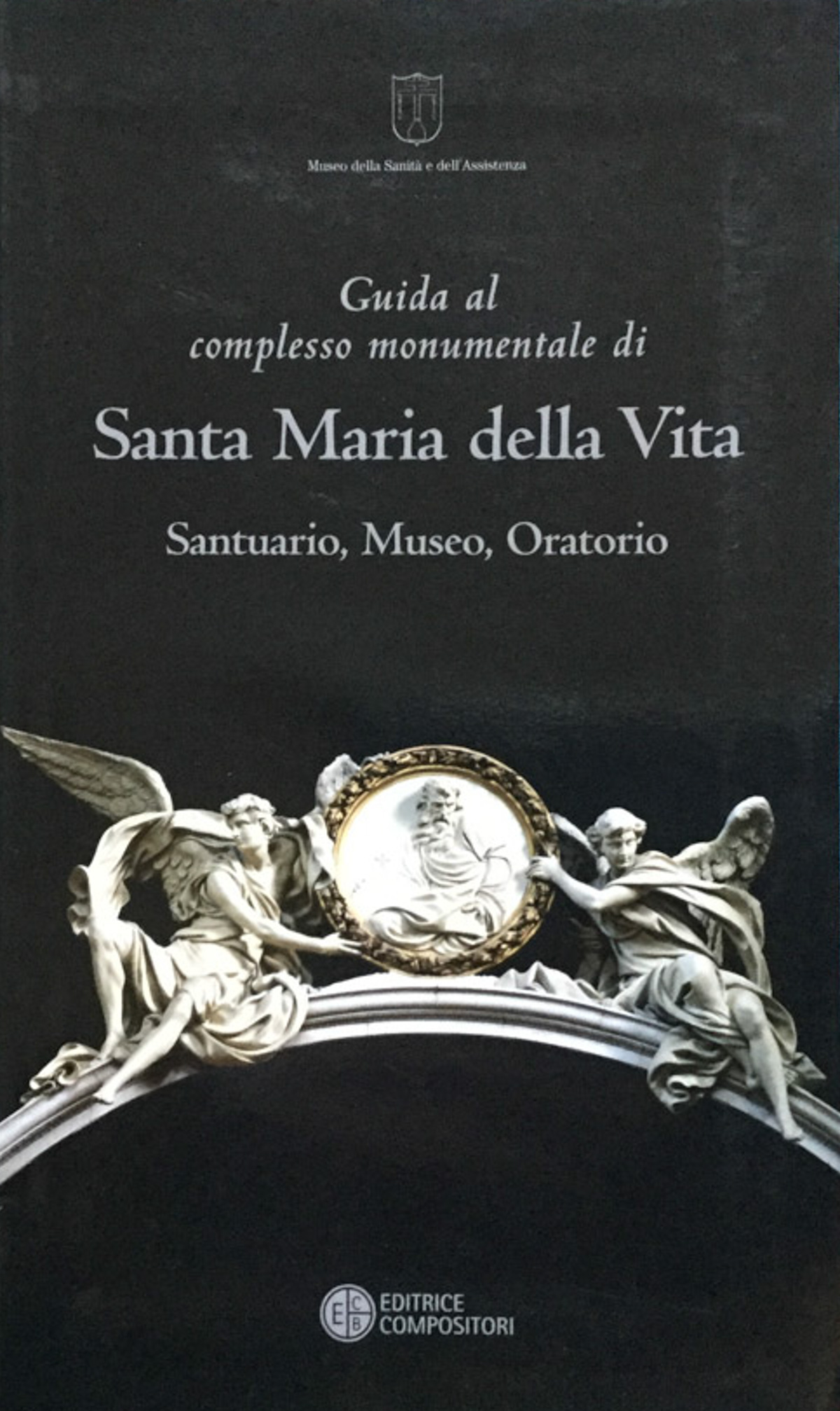 Guida al complesso monumentale di Santa Maria della Vita. Santuario, …