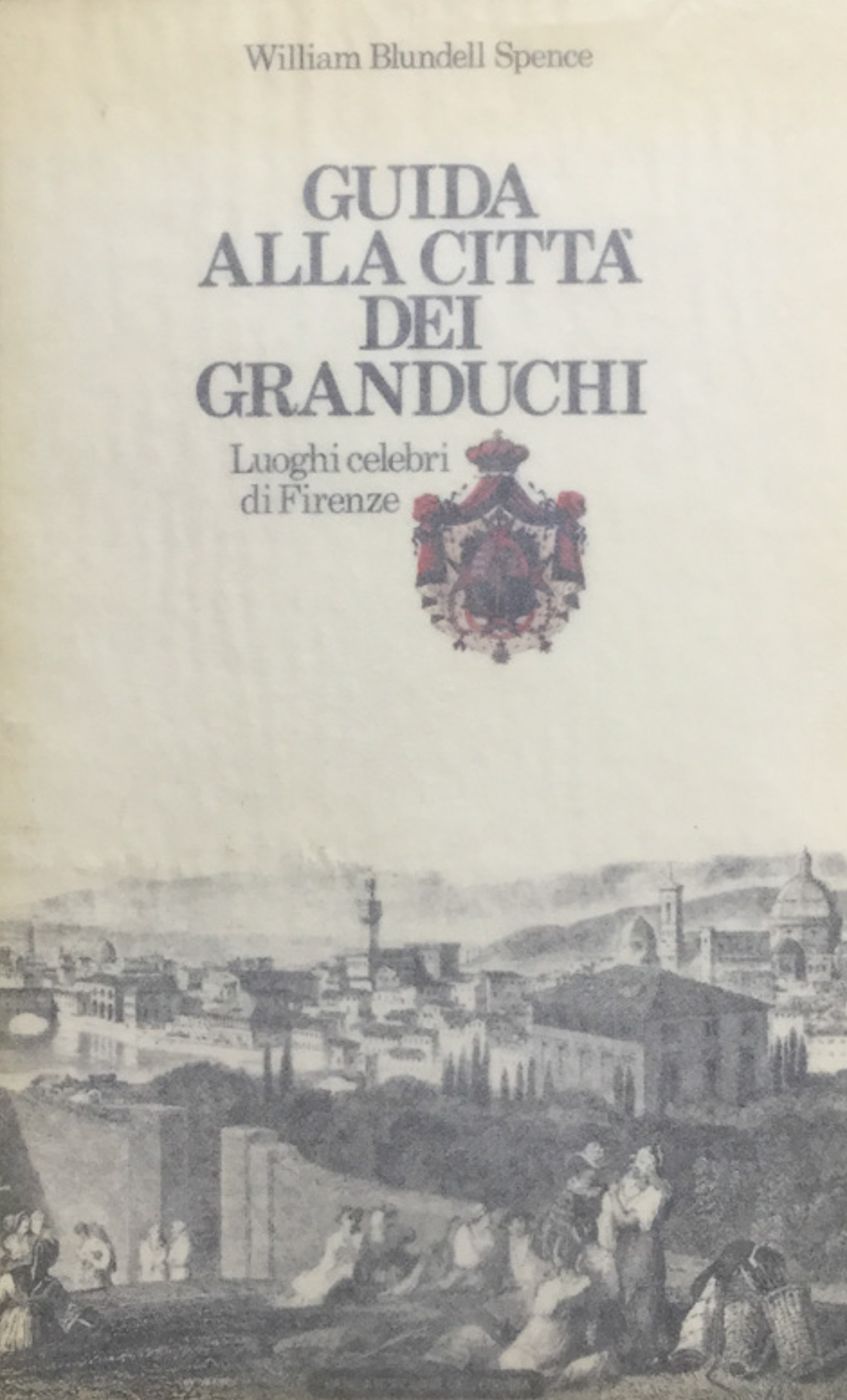 Guida alla città dei Granduchi. Luoghi celebri di Firenze