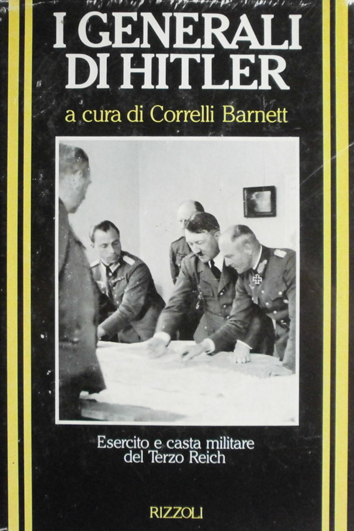 I generali di Hitler. Correlli Barnet Rizzoli 1991