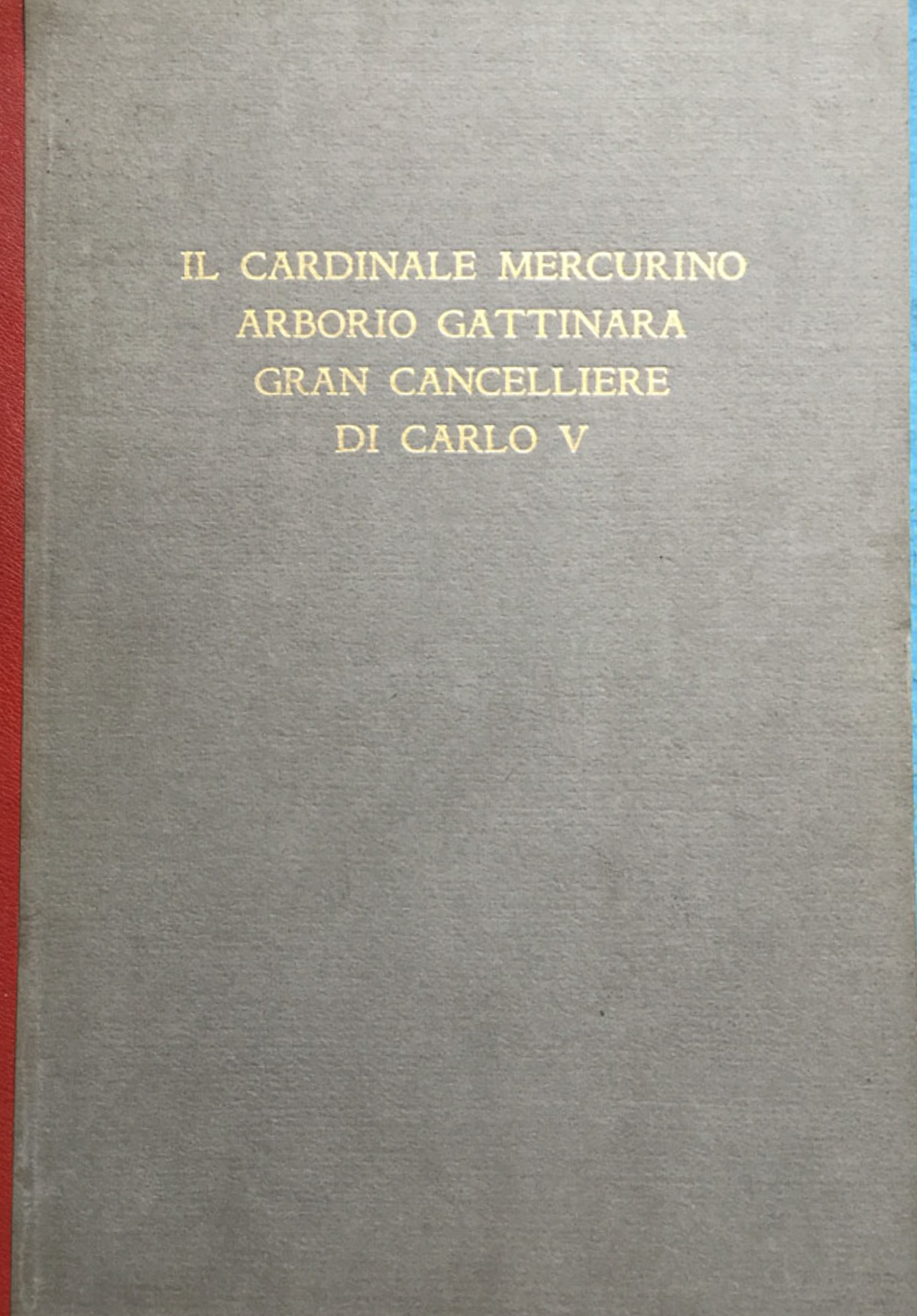 Il cardinale Mercurino Arborio Gattinara gran cancelliere di Carlo V