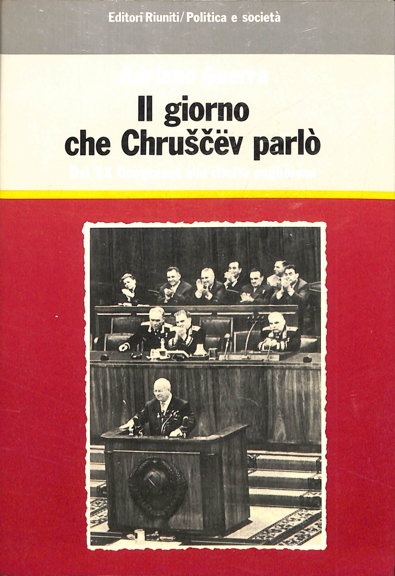Il giorno che Chruscev parlò : dal 20. Congresso alla …