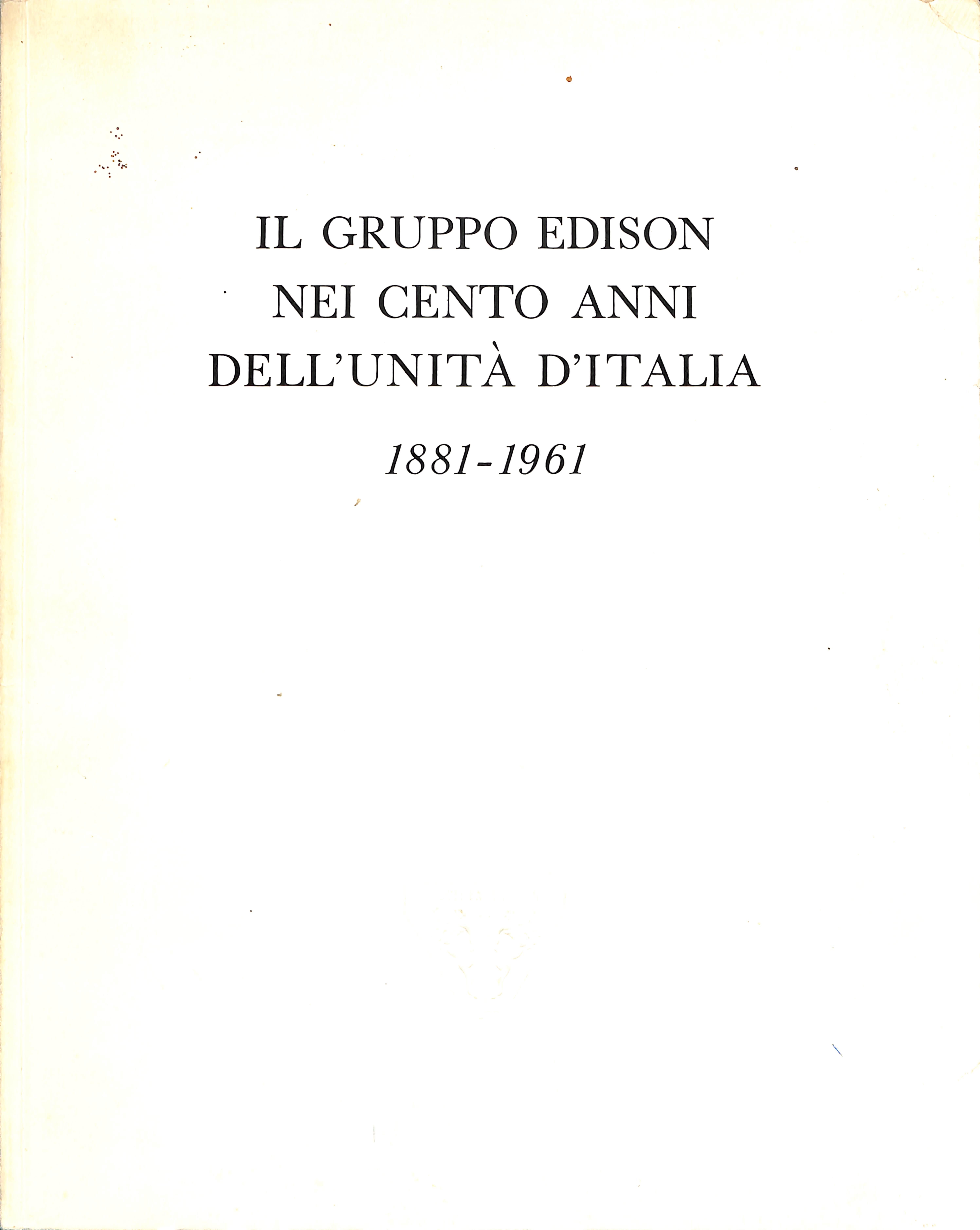 Il gruppo Edison nei cento anni dell'unità d'Italia, 1881-1961