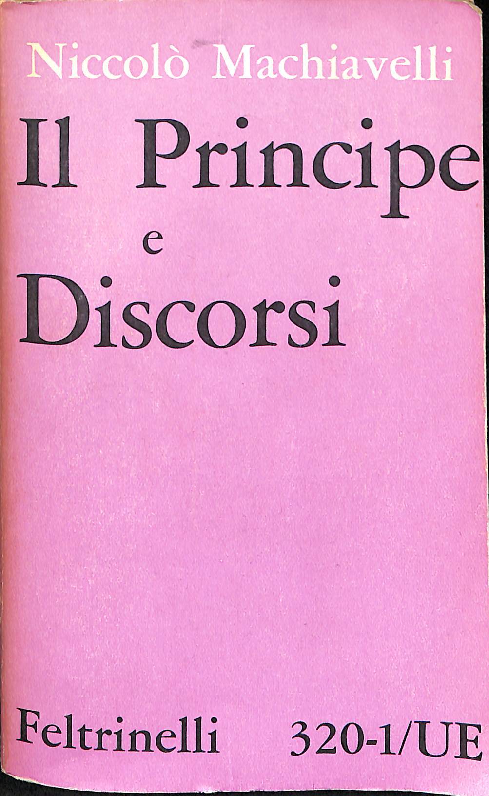 Il Principe e Discorsi sopra la prima deca di Tito …