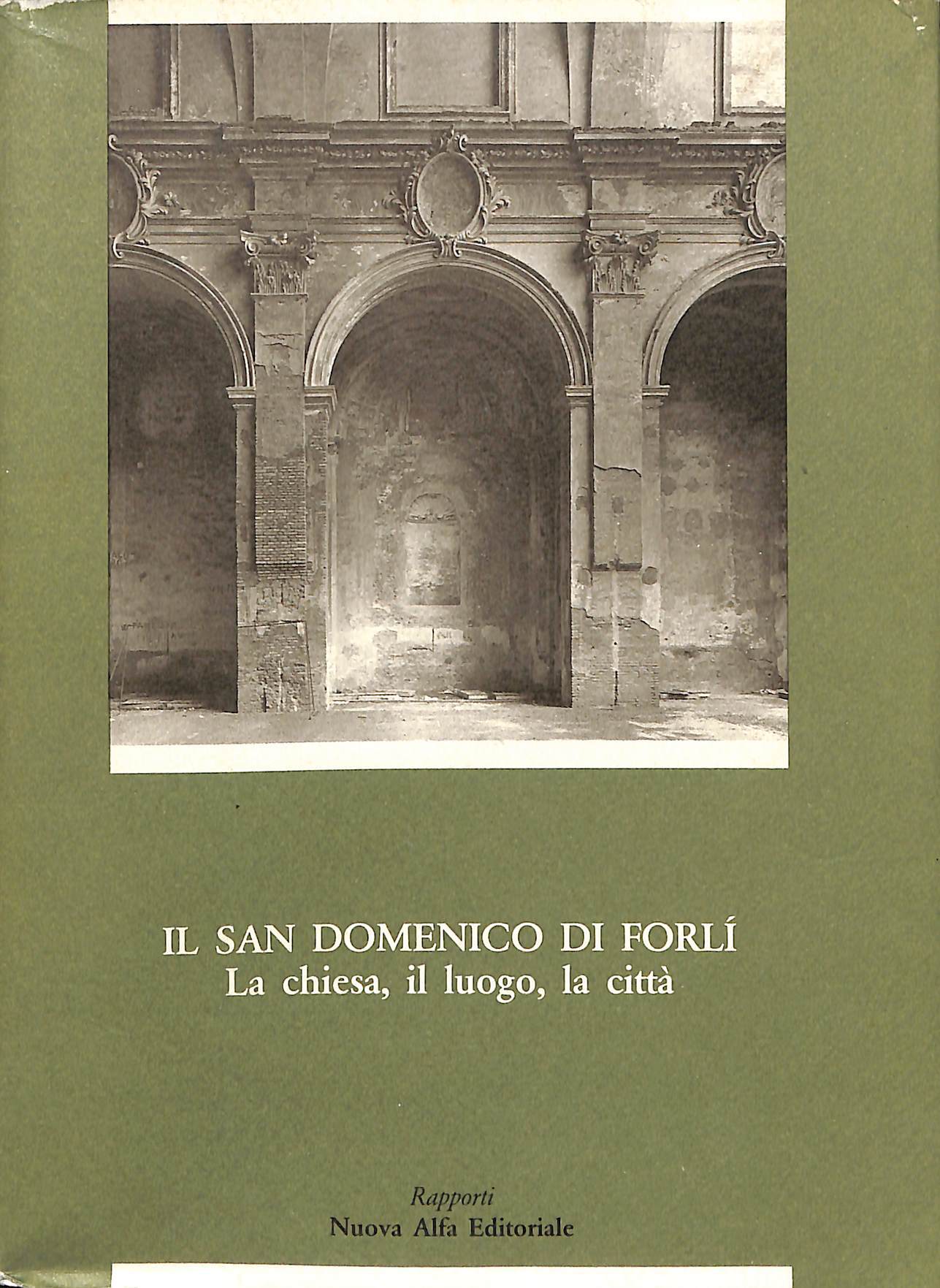 Il San Domenico di Forlí : la Chiesa, il luogo, …