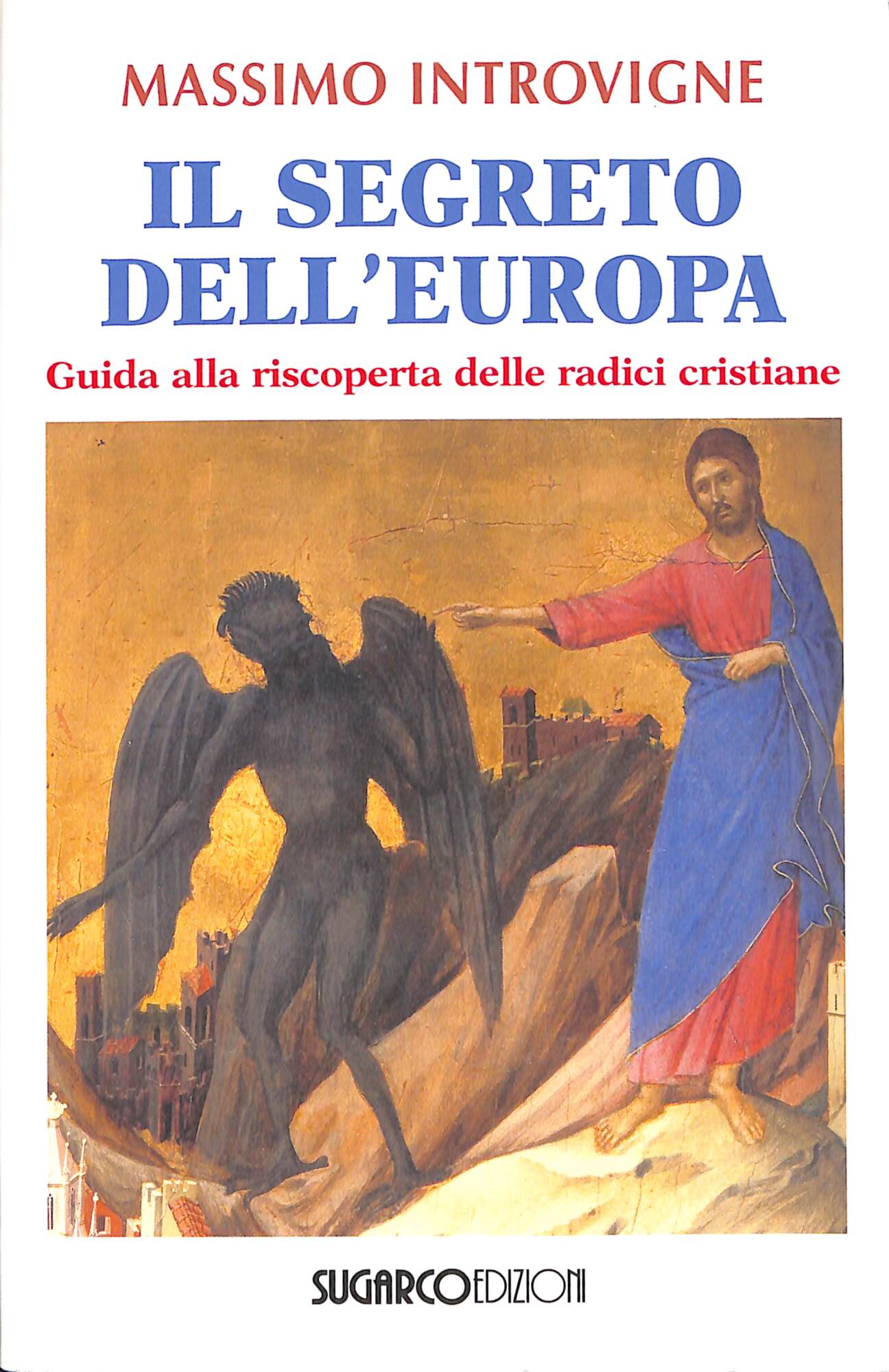 Il segreto dell'Europa : guida alla riscoperta delle radici cristiane