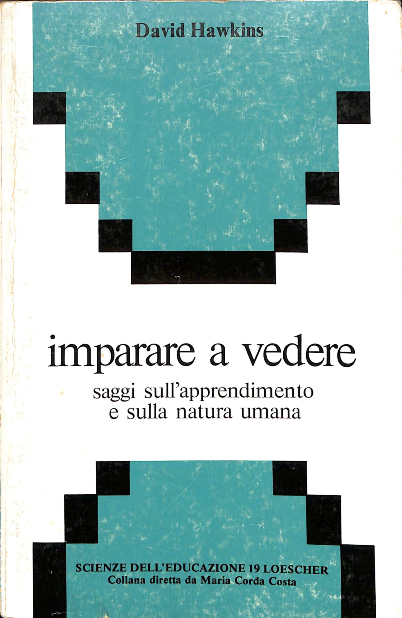 Imparare a vedere : saggi sull'apprendimento e sulla natura umana