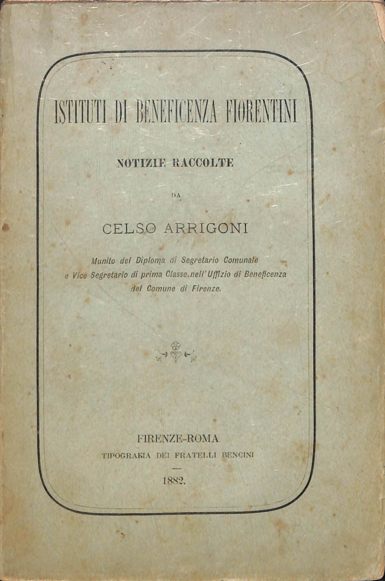 Istituti di beneficenza fiorentini : notizie raccolte da Celso Arrigoni