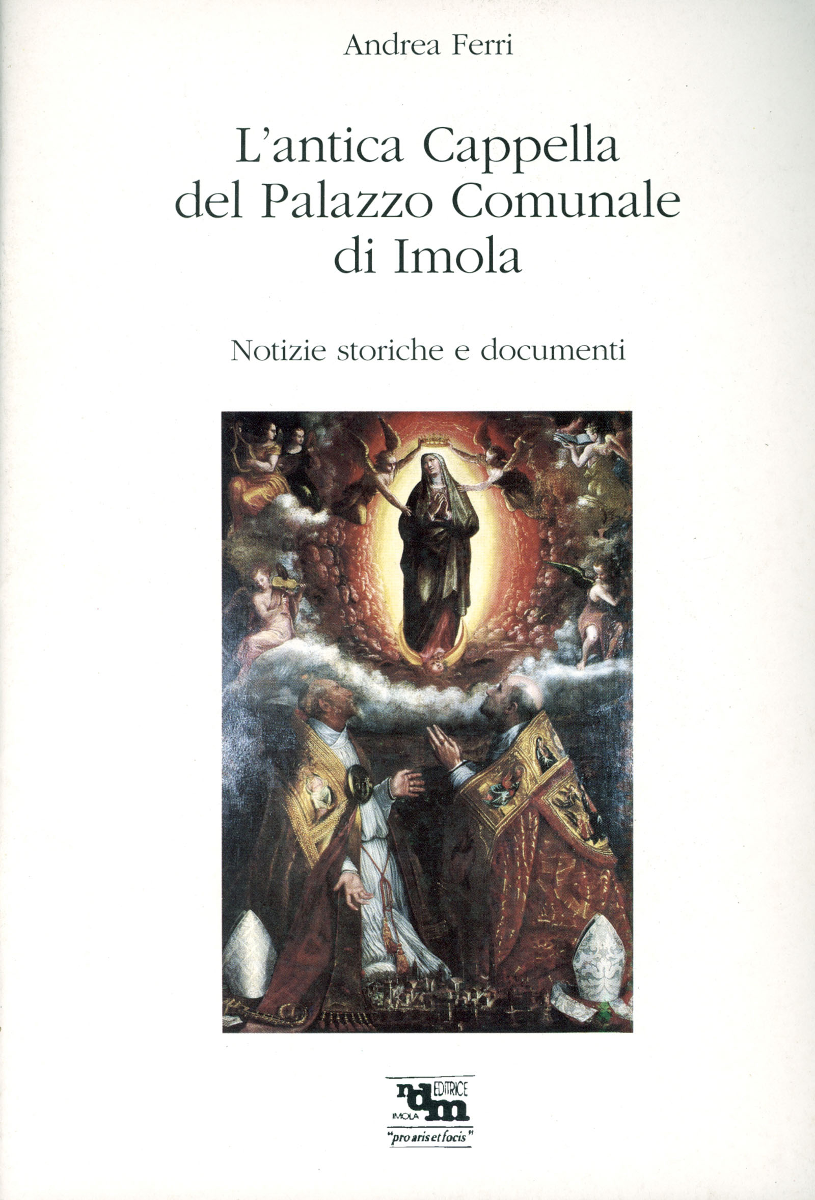 L'antica cappella del palazzo comunale di Imola. Notizie storiche e …