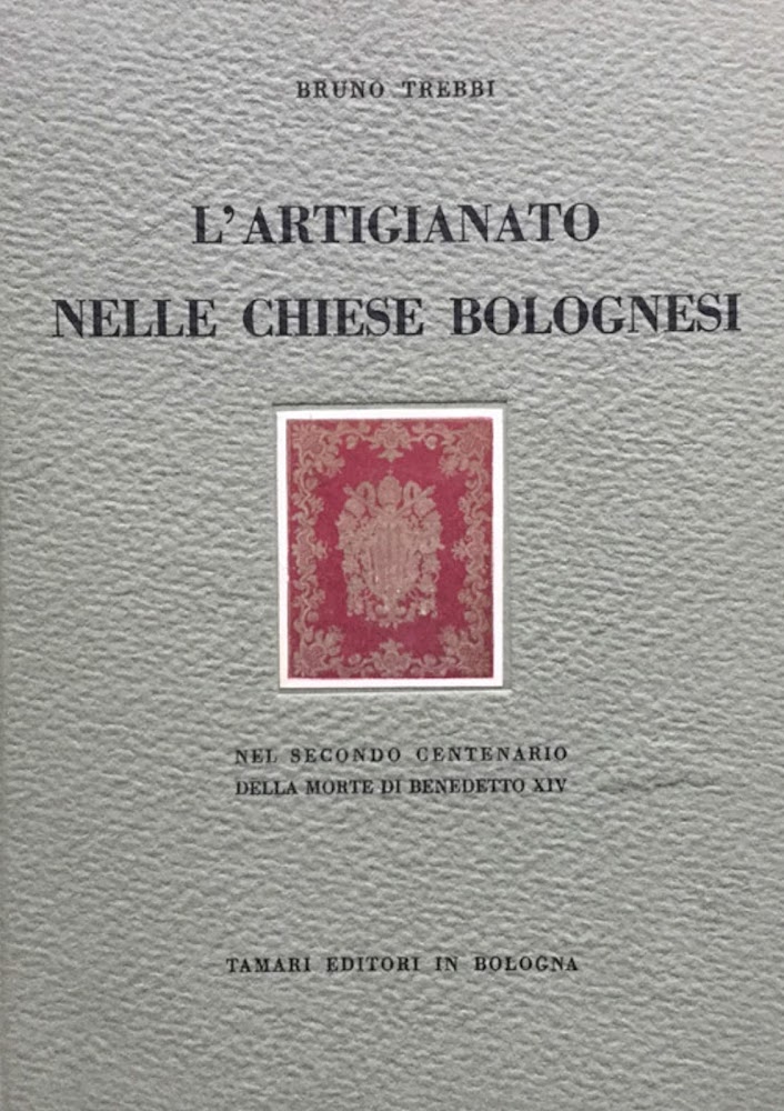 L'artigianato nelle chiese bolognesi. Nel secondo centenario della morte di …