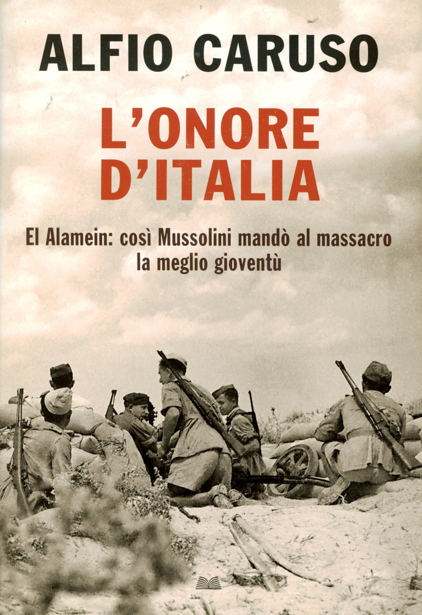 L' onore d'Italia. El Alamein : così Mussolini mandò al …