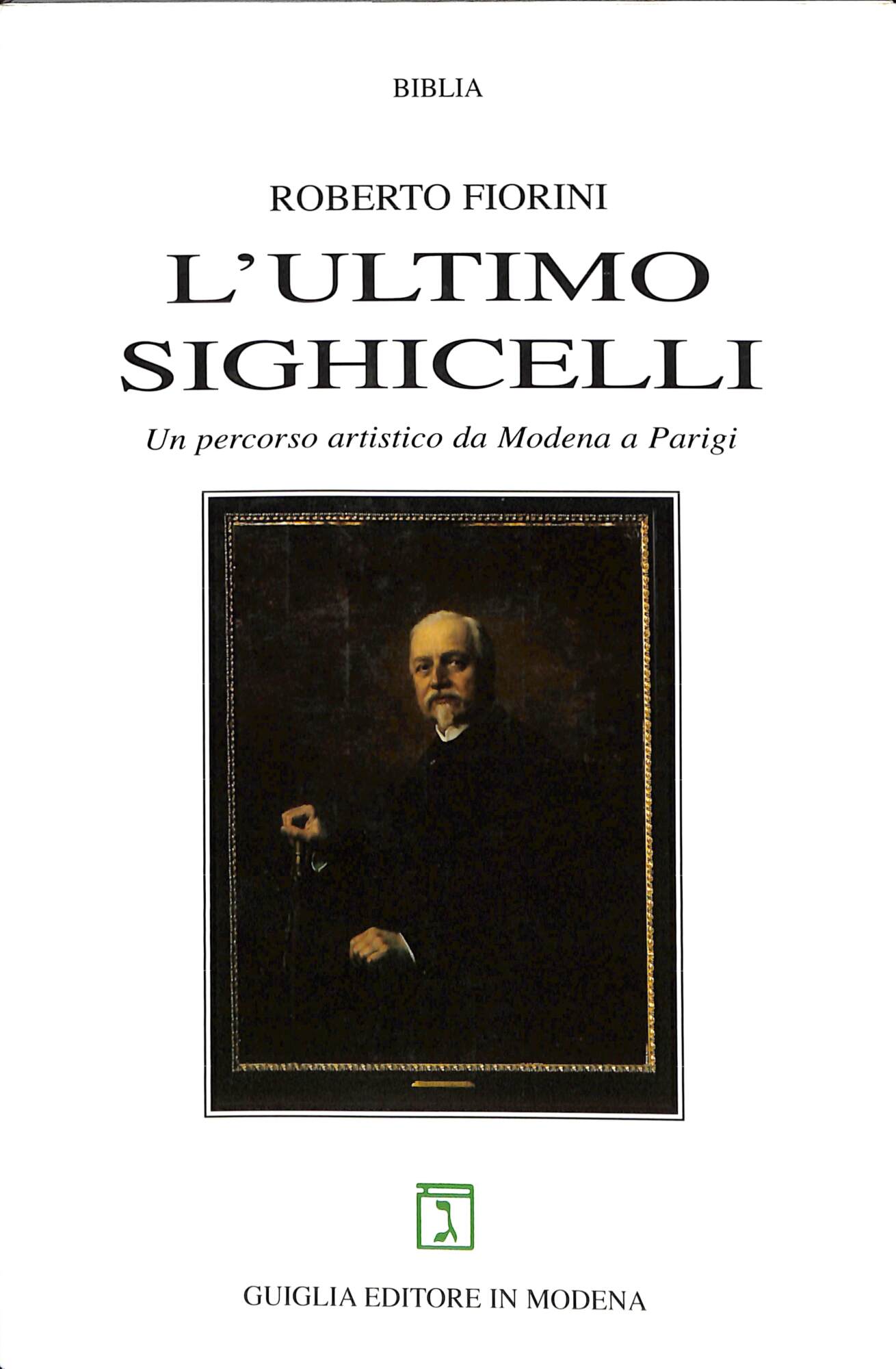 L'ultimo Sighicelli : un percorso artistico da Modena a Parigi