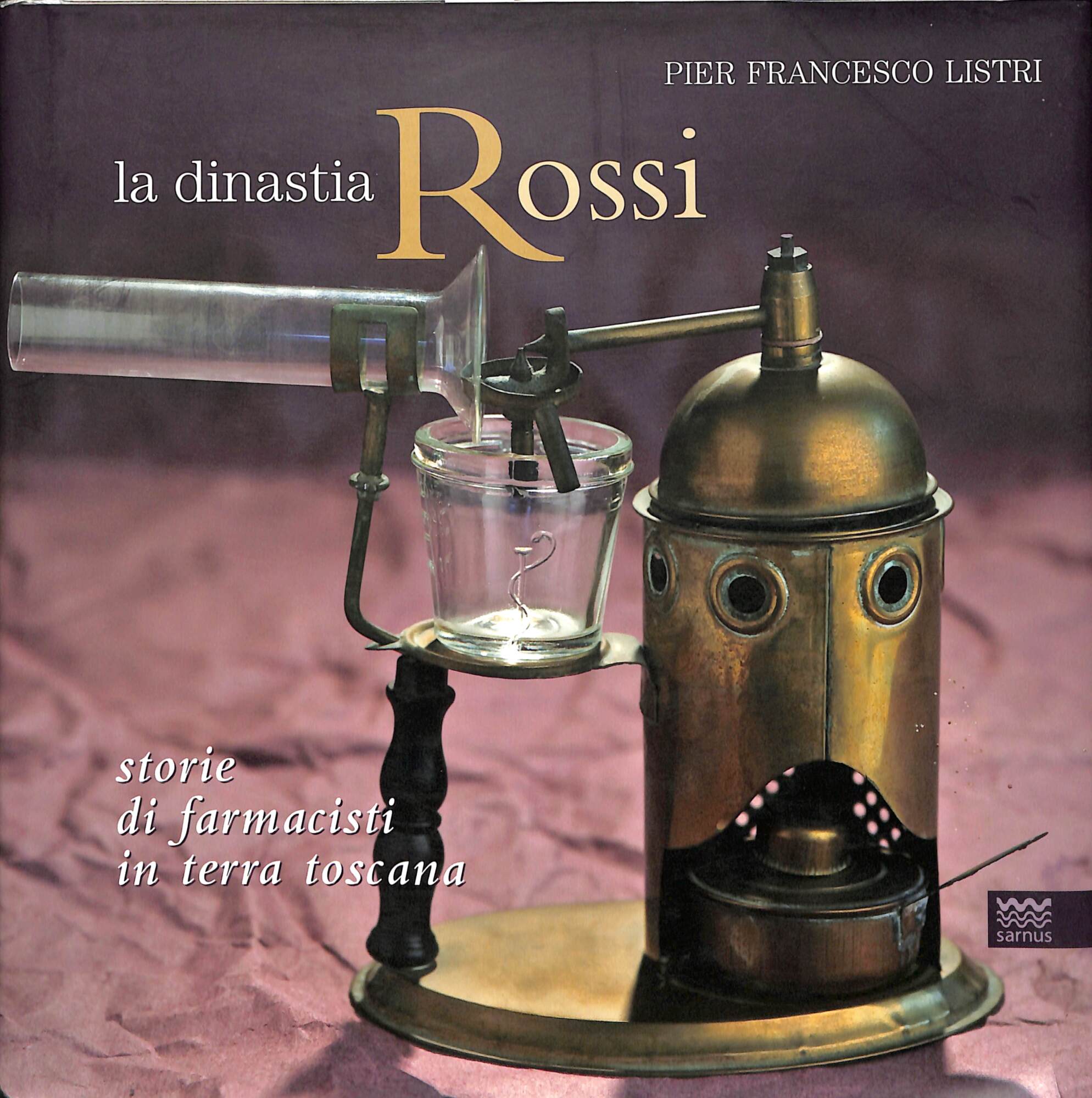 La dinastia Rossi : storie di farmacisti in terra toscana …