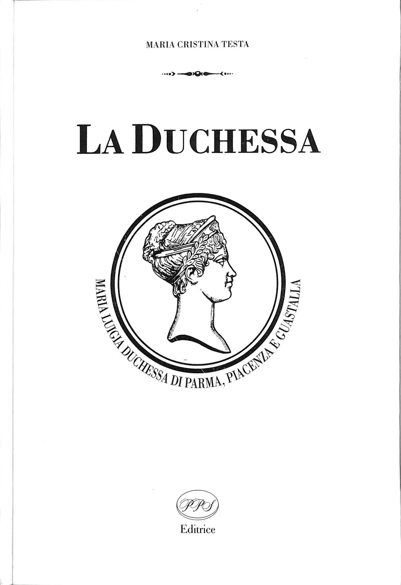La duchessa : Maria Luigia duchessa di Parma, Piacenza e …