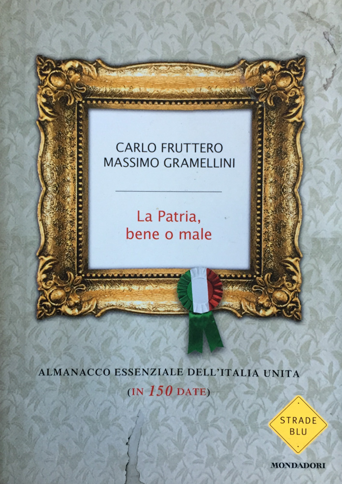 La Patria, bene o male. Almanacco essenziale dell'Italia unita (in …