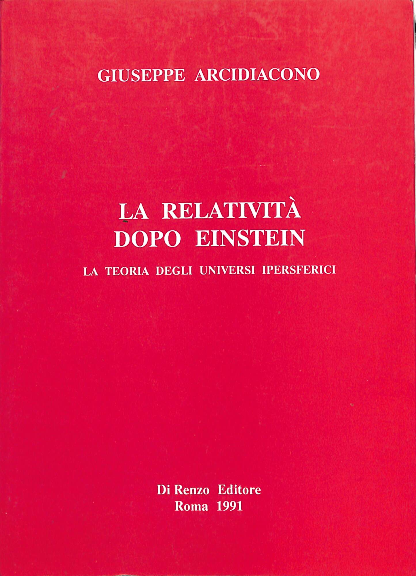 La relatività dopo Einstein : la teoria degli universi ipersferici