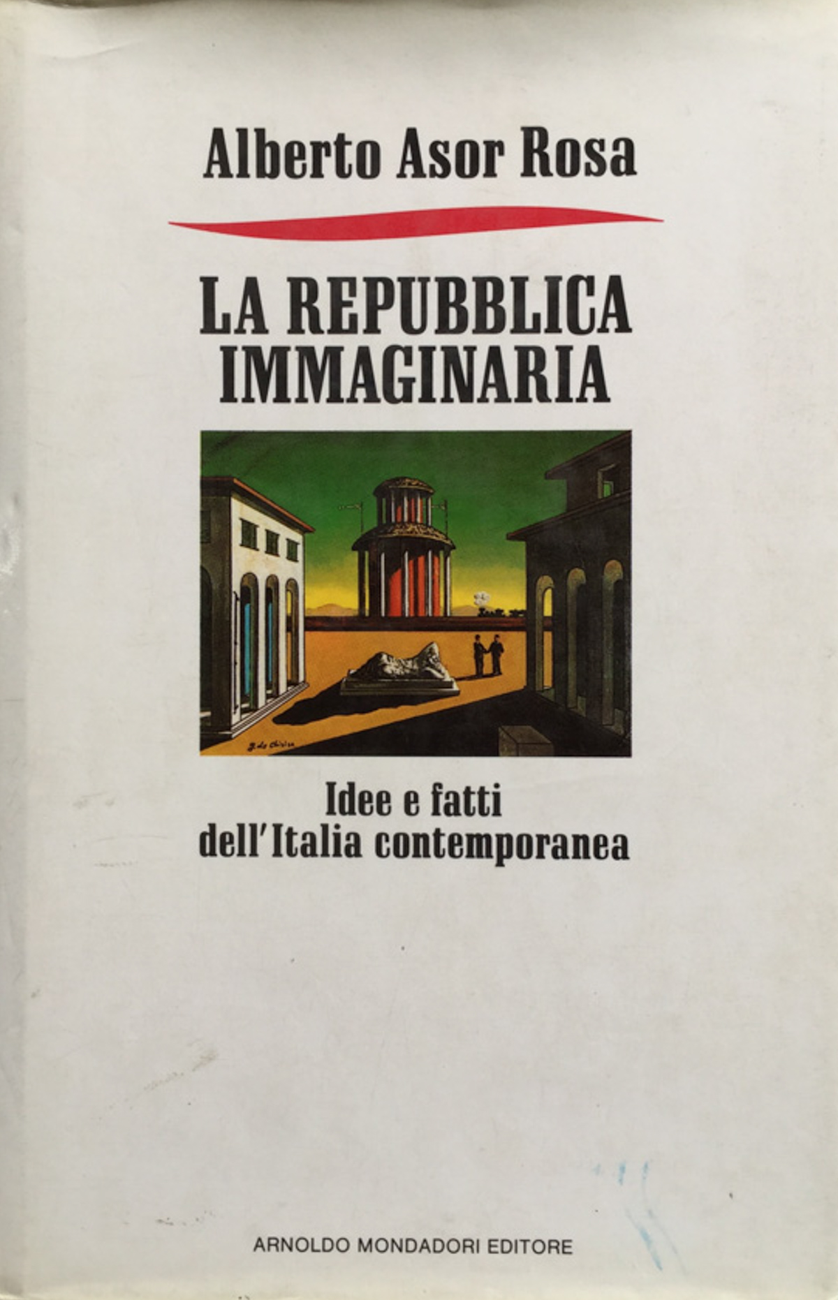 La repubblica immaginaria. Idee e fatti dell'Italia contemporanea.