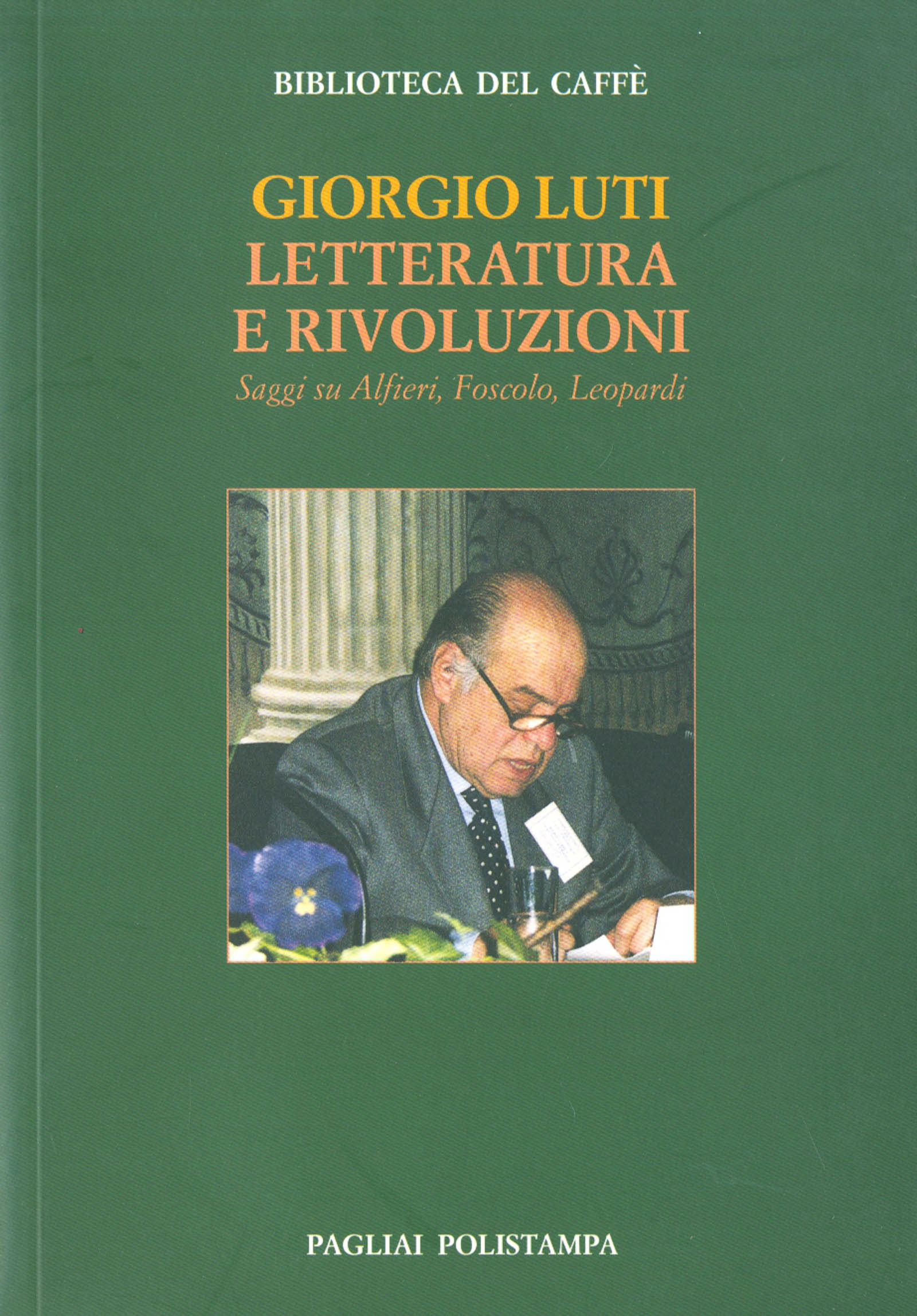 Letteratura e rivoluzioni. Saggi su Alfieri, Foscolo, Leopardi