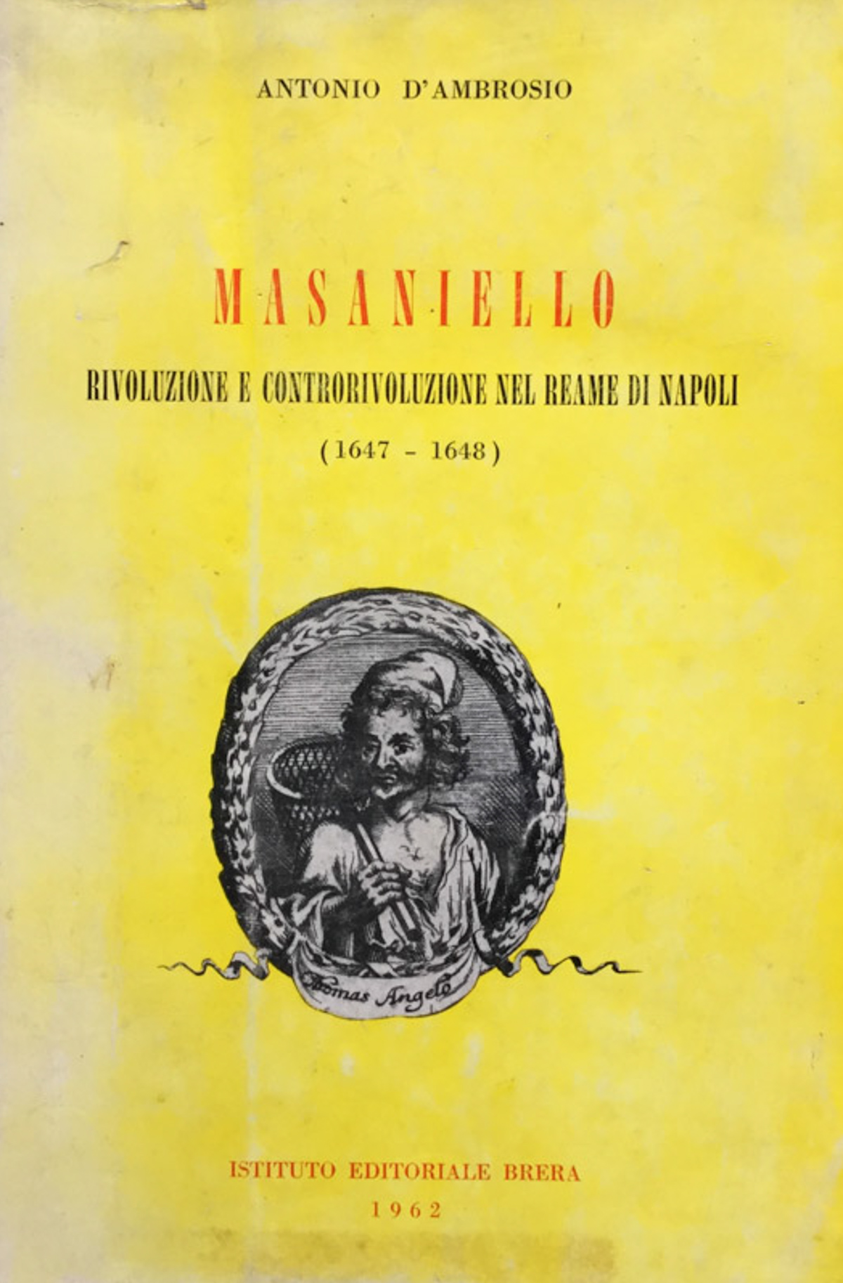 Masaniello. Rivoluzione e controrivoluzione nel reame di Napoli (1647-1648).