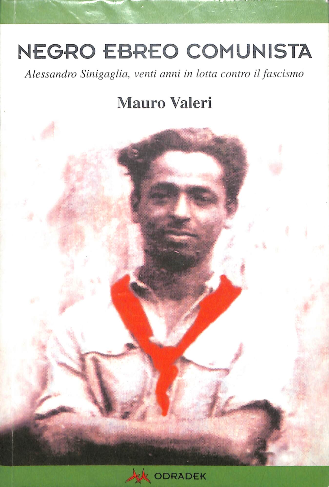 Negro, ebreo, comunista. Alessandro Sinigaglia, venti anni in lotta contro …