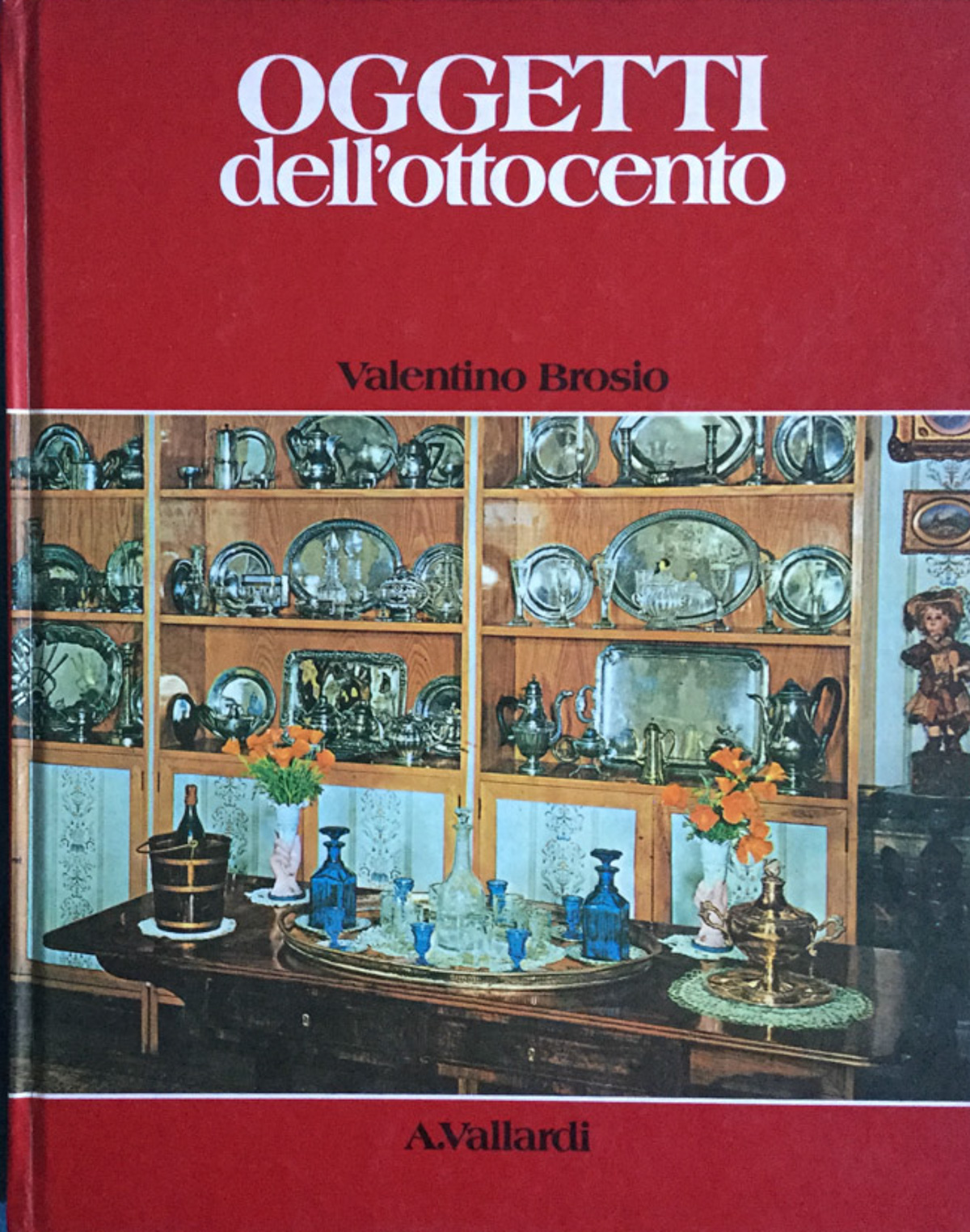 Oggetti nella casa italiana dell'ottocento. Brosio. Vallardi 1980