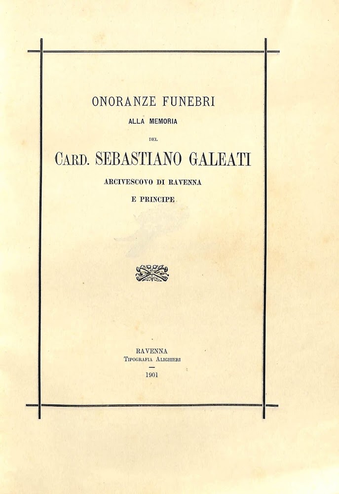 Onoranze funebri alla memoria del card. Sebastiano Galeati arcivescovo di …