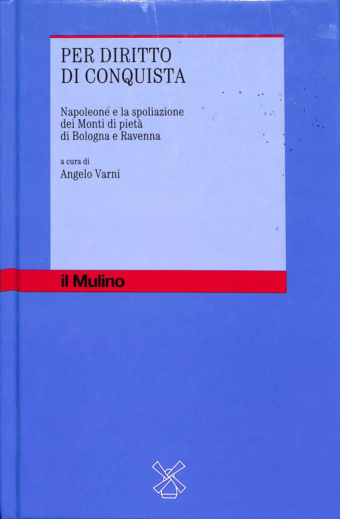 Per diritto di conquista. Napoleone e la spoliazione dei Monti …