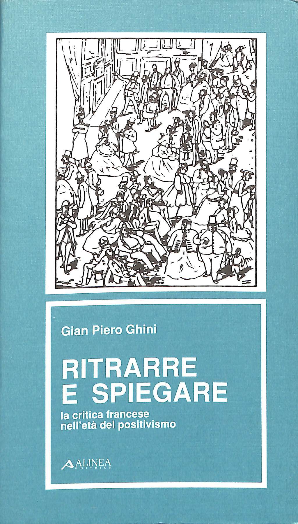 Ritrarre e spiegare : la critica francese nell'età del positivismo