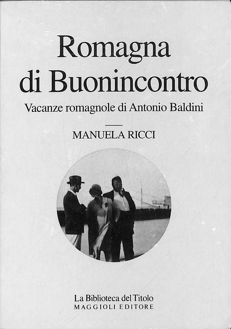 Romagna di Buonincontro : vacanze romagnole di Antonio Baldini