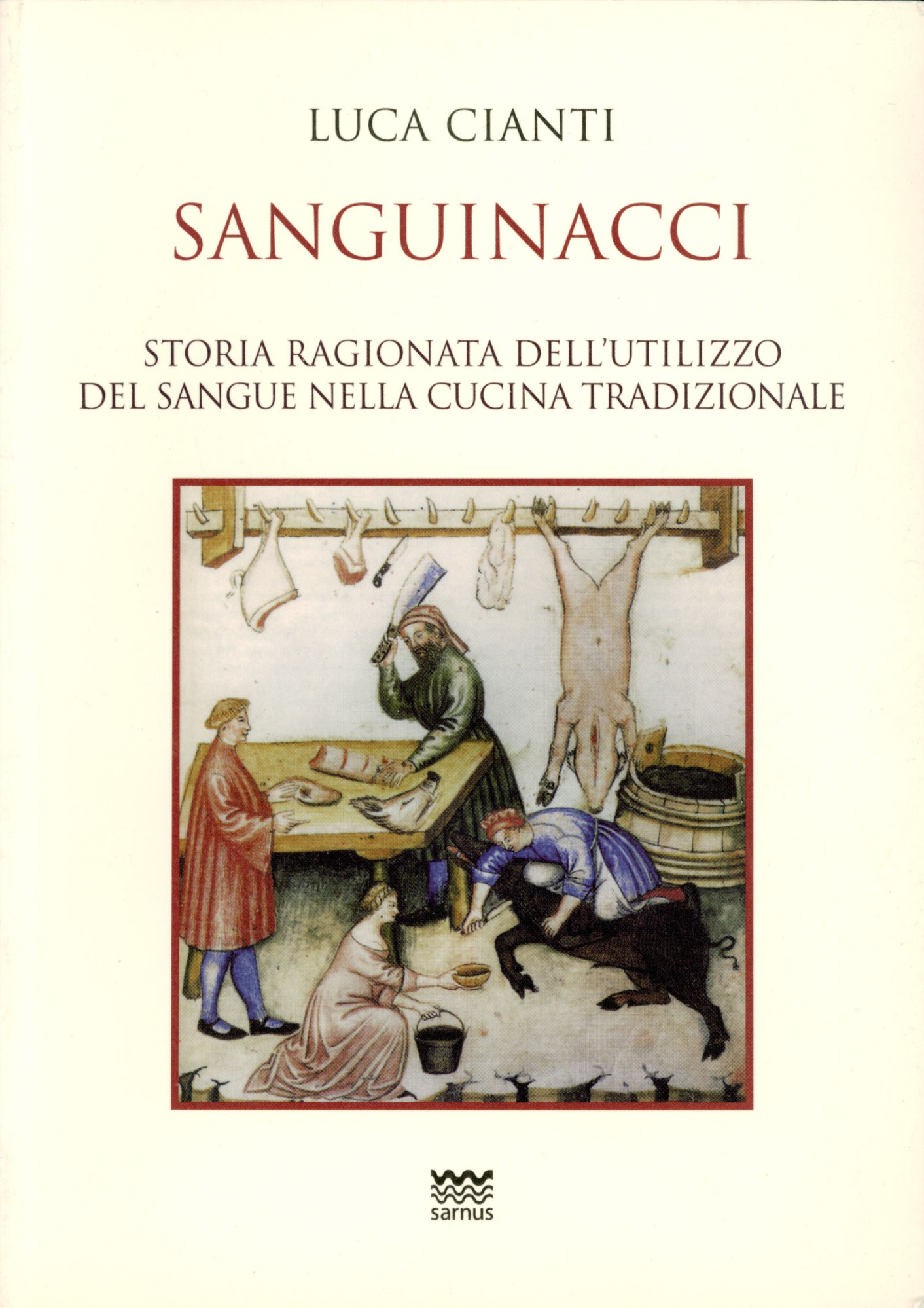 Sanguinacci : storia ragionata dell'utilizzo del sangue nella cucina tradizionale