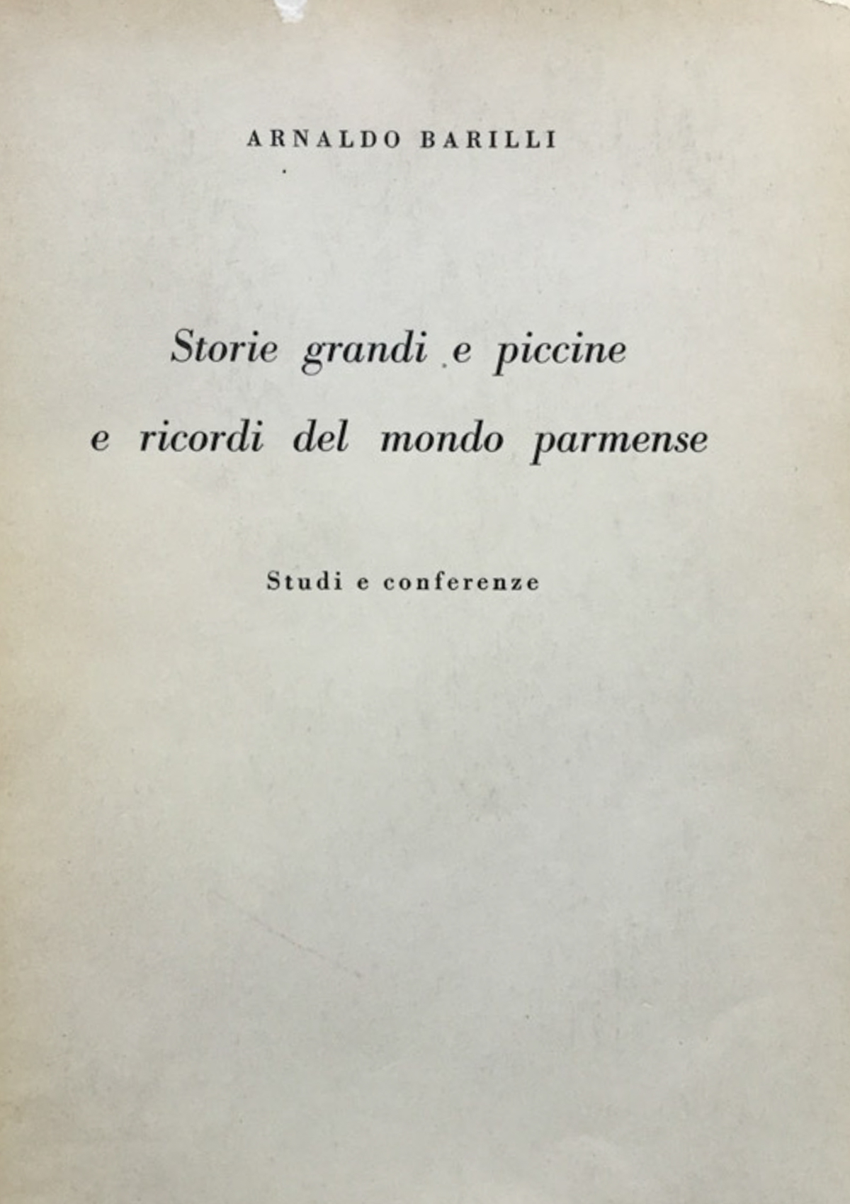 Storie grandi e piccine e ricordi del mondo parmense. Studi …