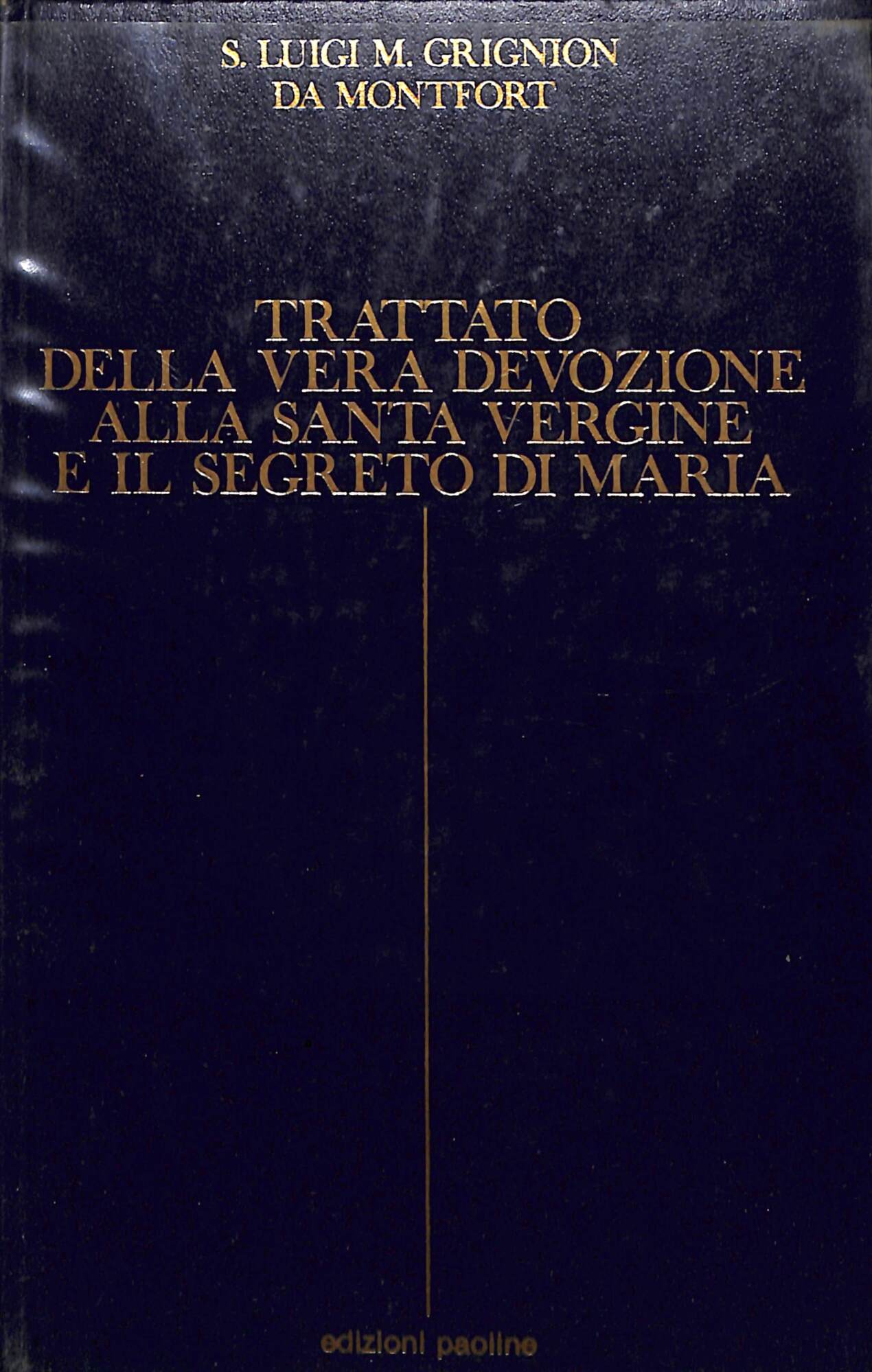 Trattato della vera devozione alla Santa Vergine e Il segreto …