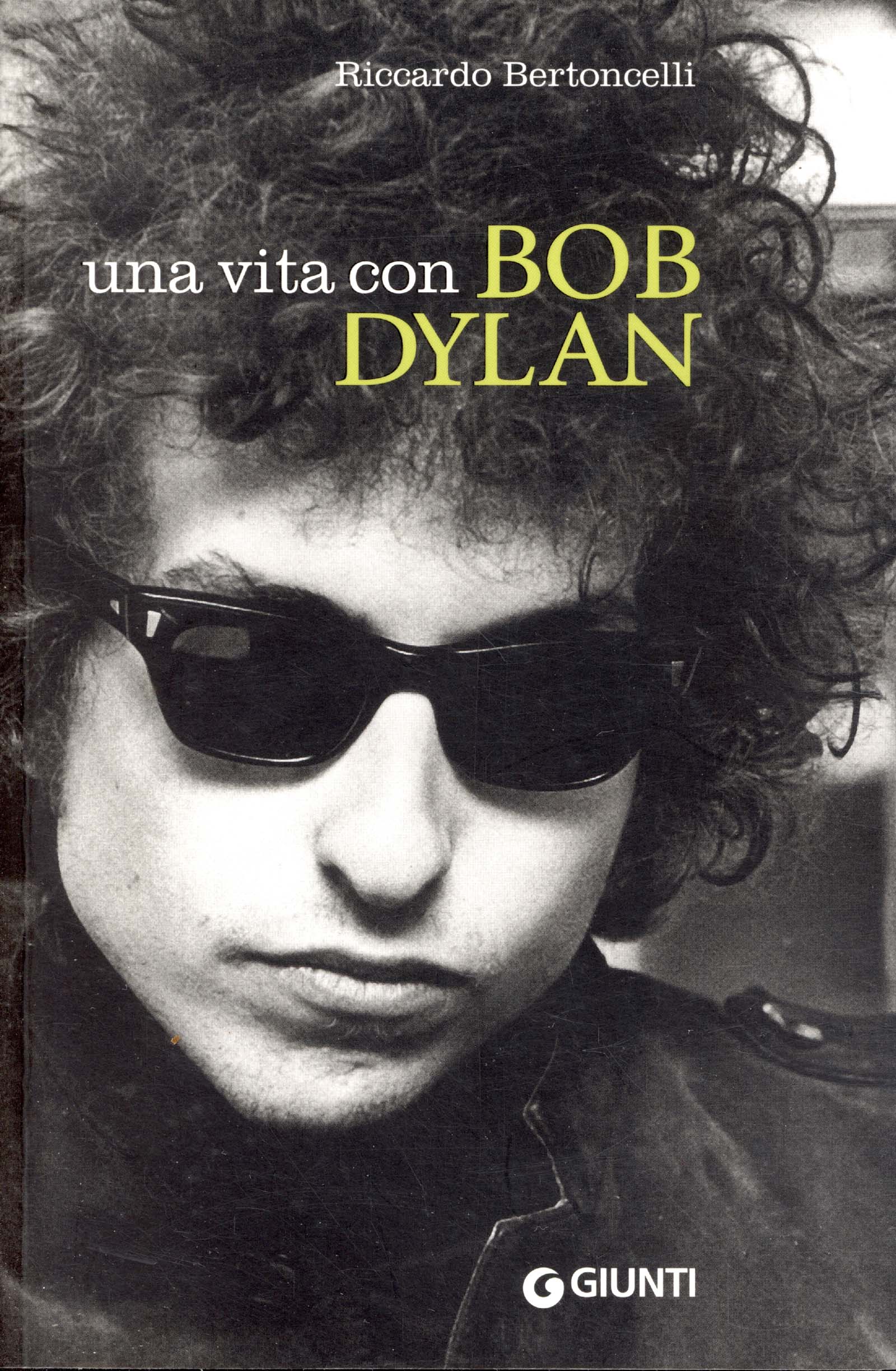 Una vita con Bob Dylan. Peana, scoperte, rimbrotti, amarcord