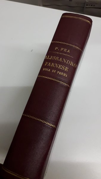 Alessandro Farnese Duca di Parma. Narrazione storica e militare scritta …