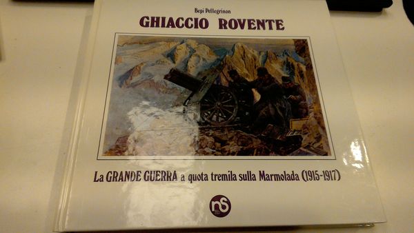 Ghiaccio rovente - La Grande Guerra a quota tremila sulla …