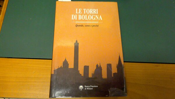 Le torri di Bologna - quando, come e perché