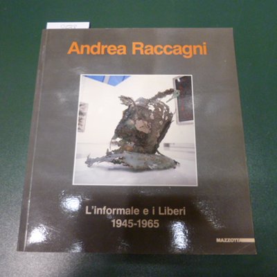 Andrea Raccagni - l'informale e i liberi 1945-1965
